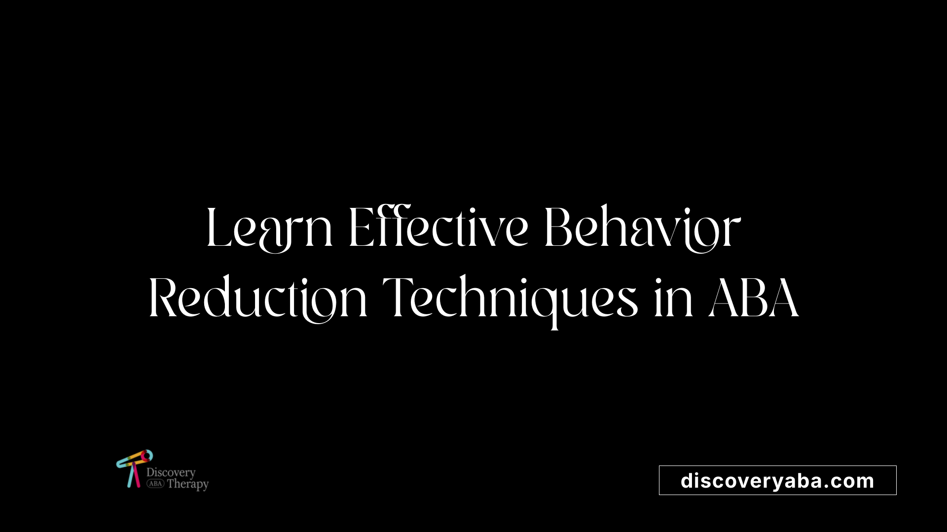Learn Effective Behavior Reduction Techniques in ABA