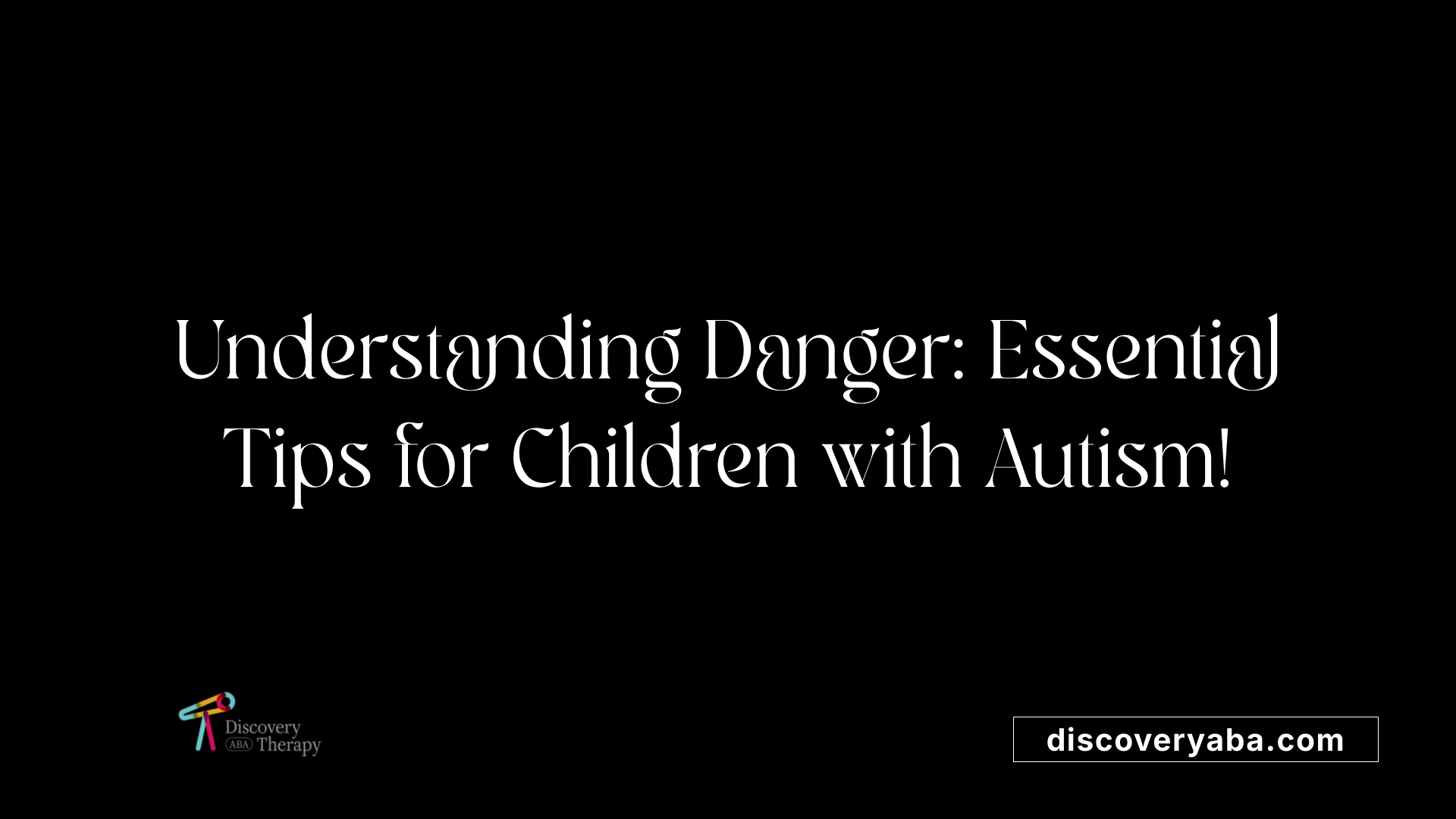 Understanding Danger: Essential Tips for Children with Autism!