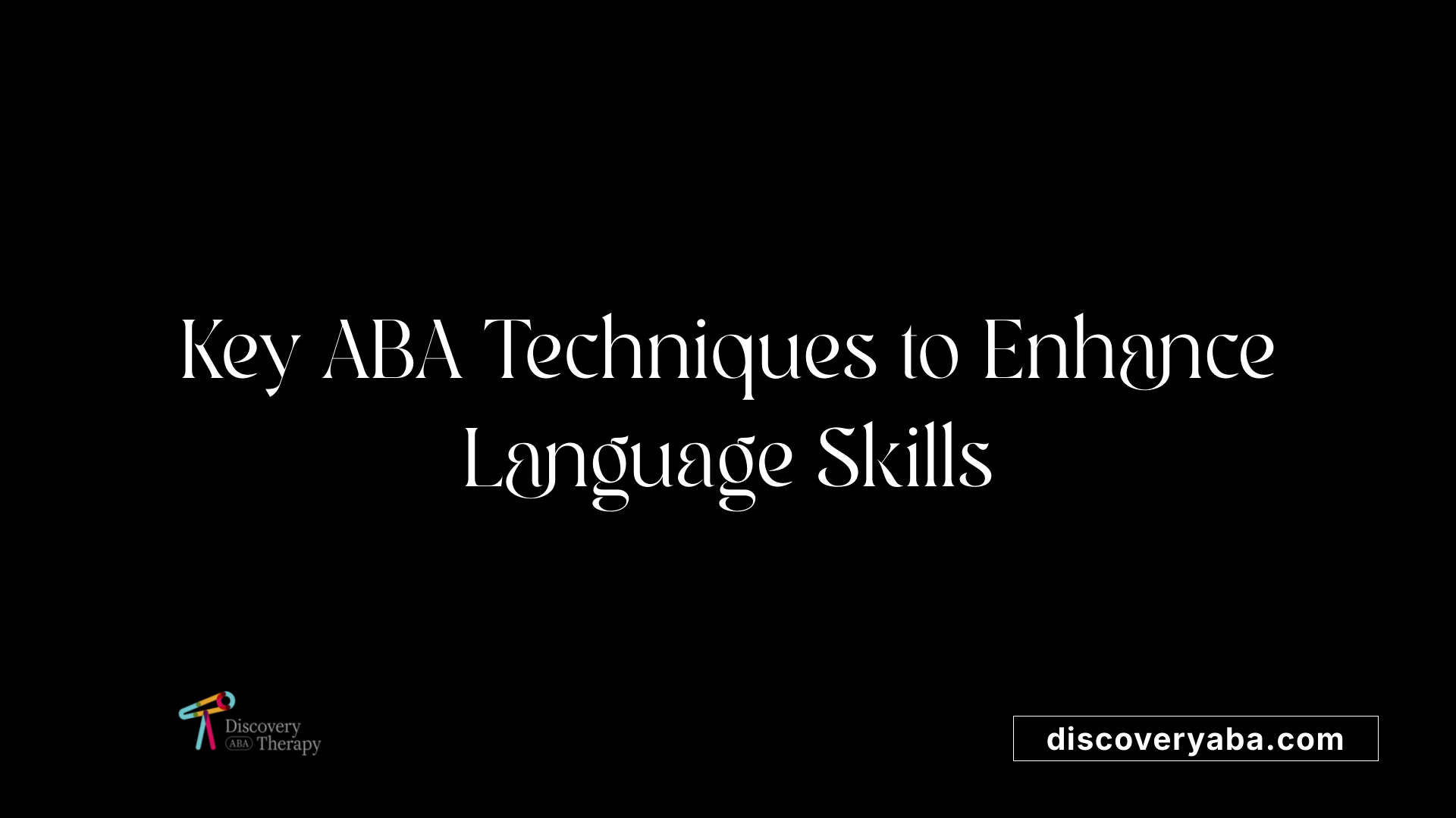 Key ABA Techniques to Enhance Language Skills