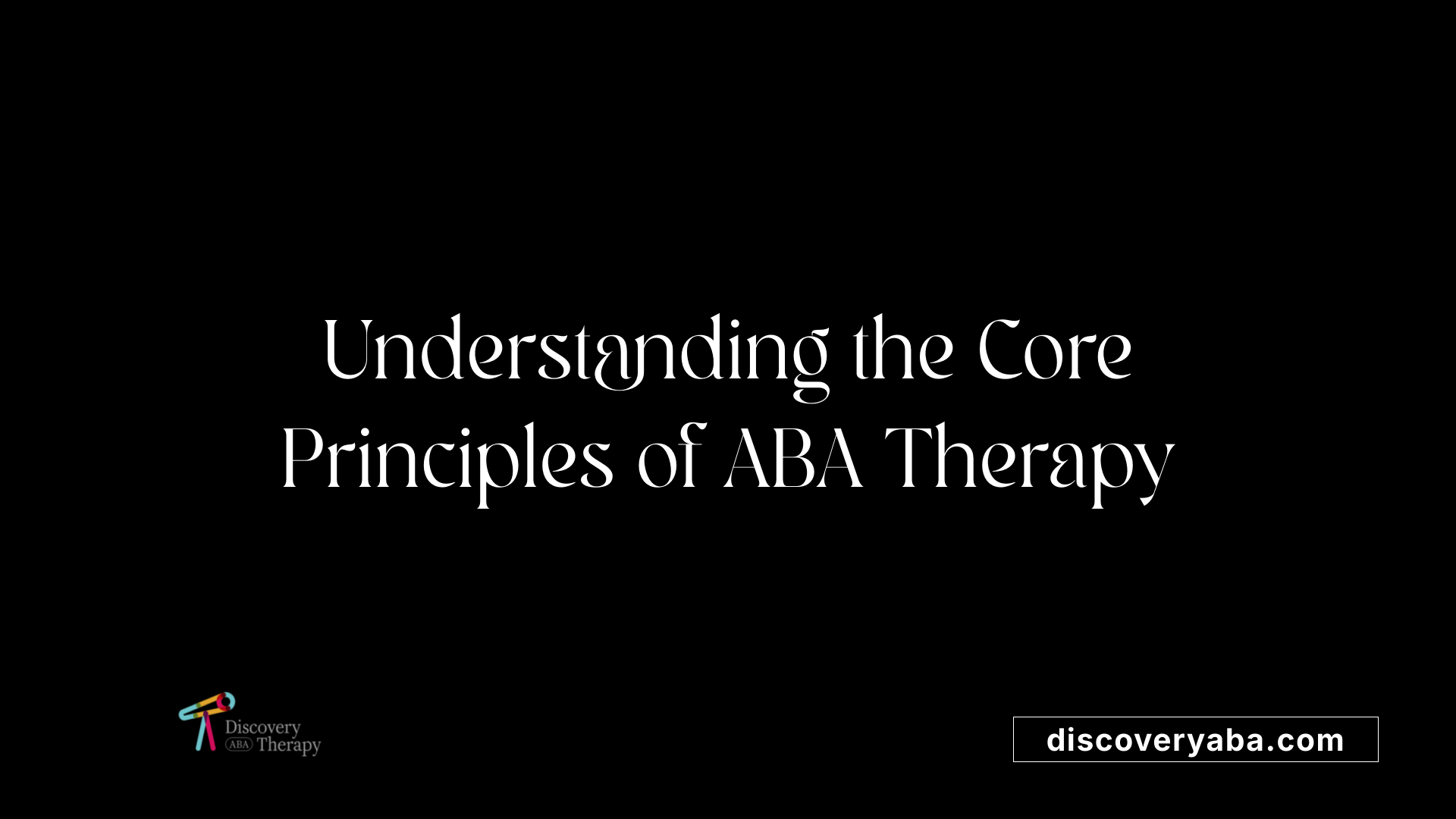 Understanding the Core Principles of ABA Therapy