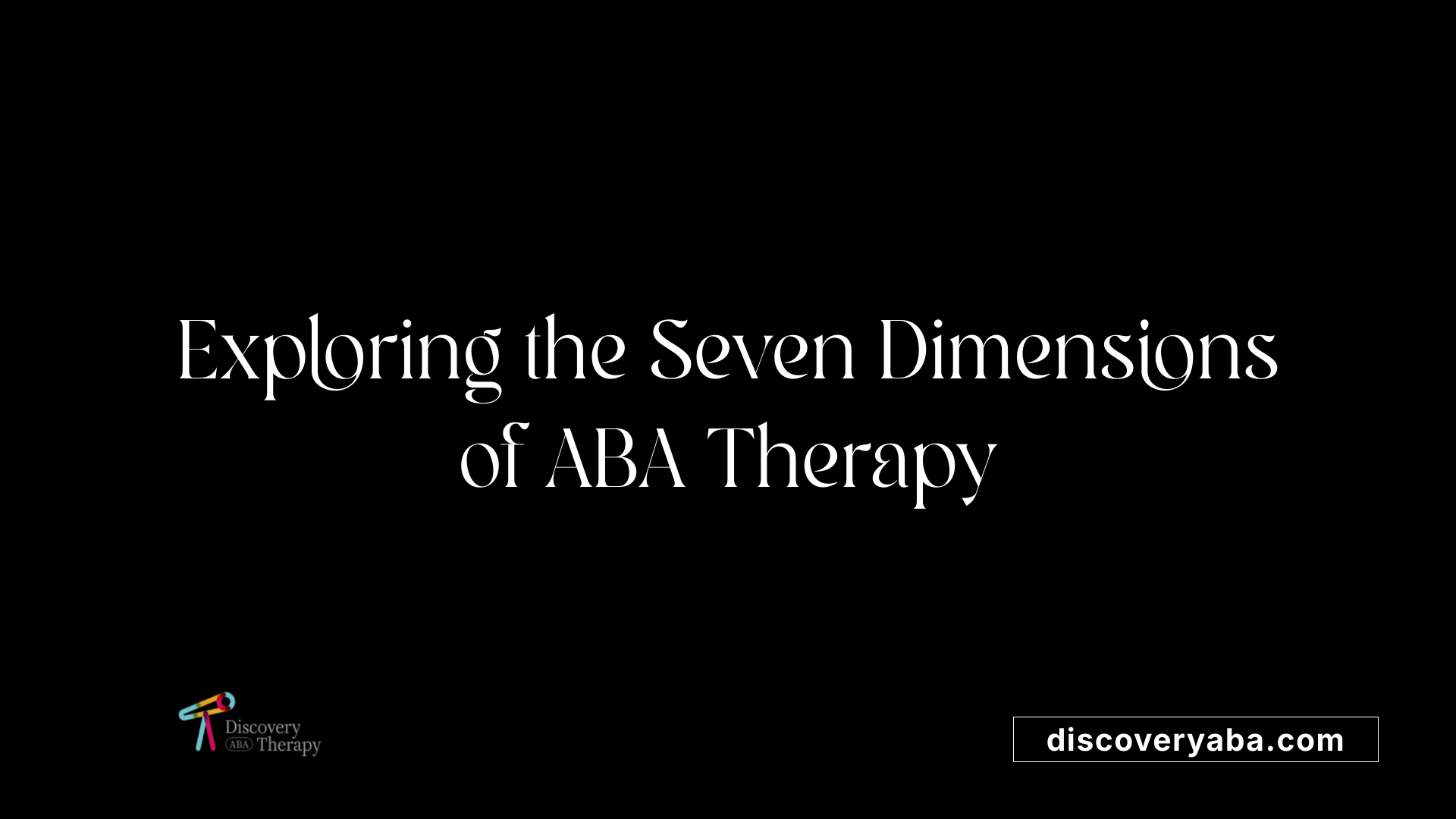 Exploring the Seven Dimensions of ABA Therapy