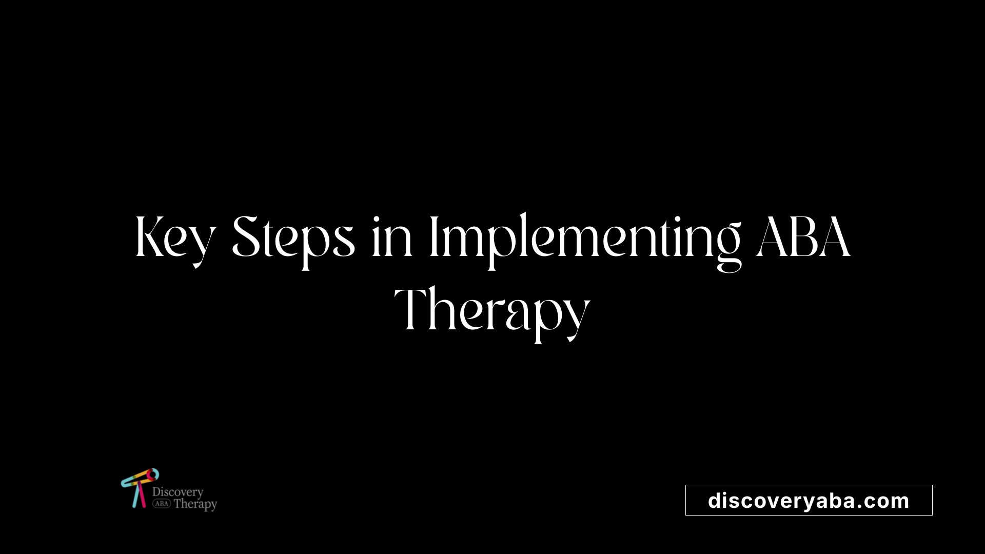 Key Steps in Implementing ABA Therapy