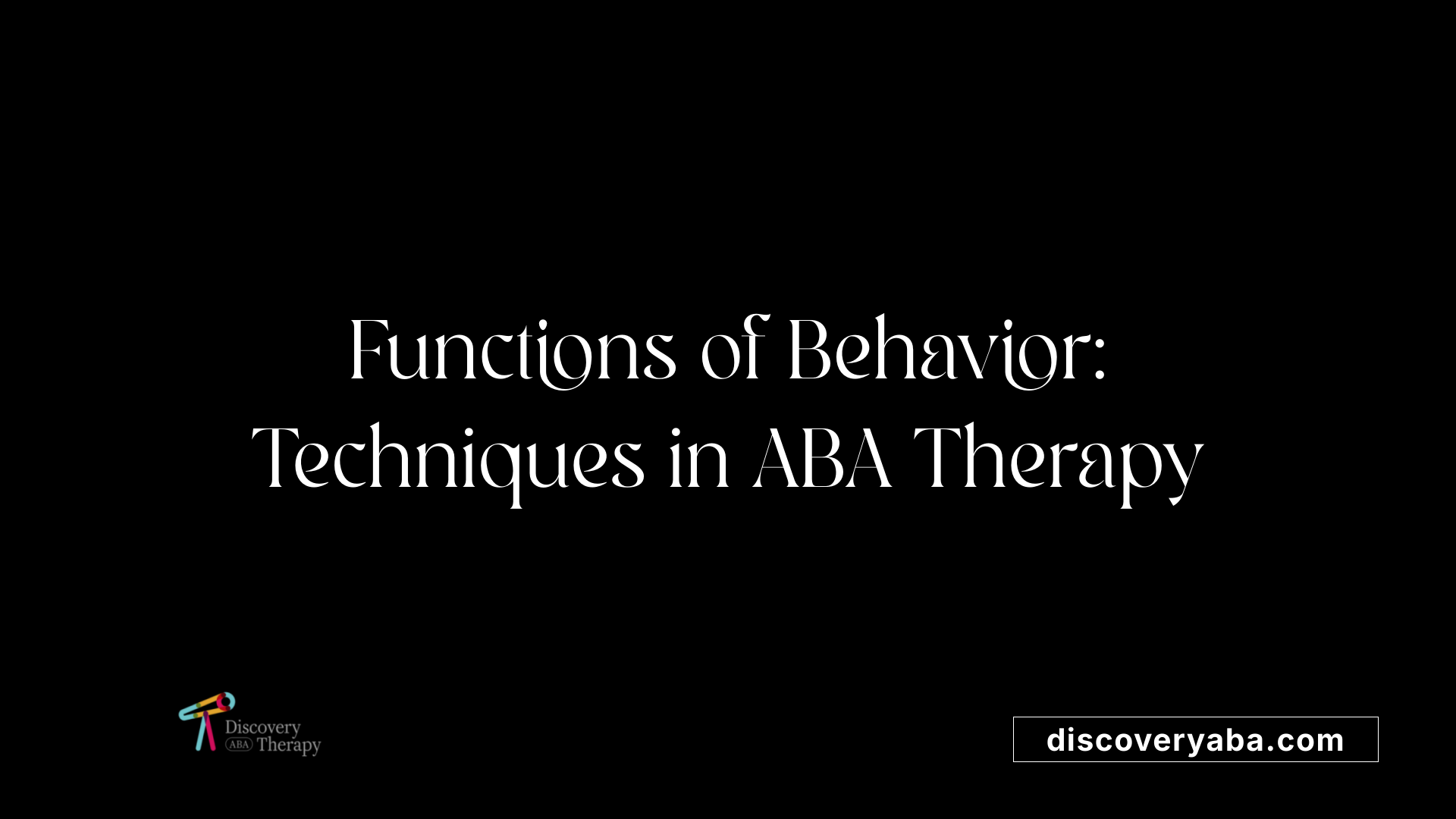 Functions of Behavior: Techniques in ABA Therapy