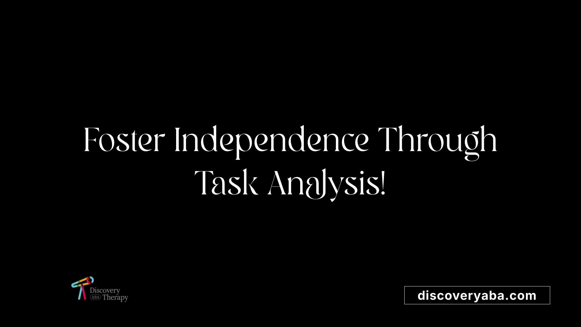 Foster Independence Through Task Analysis!