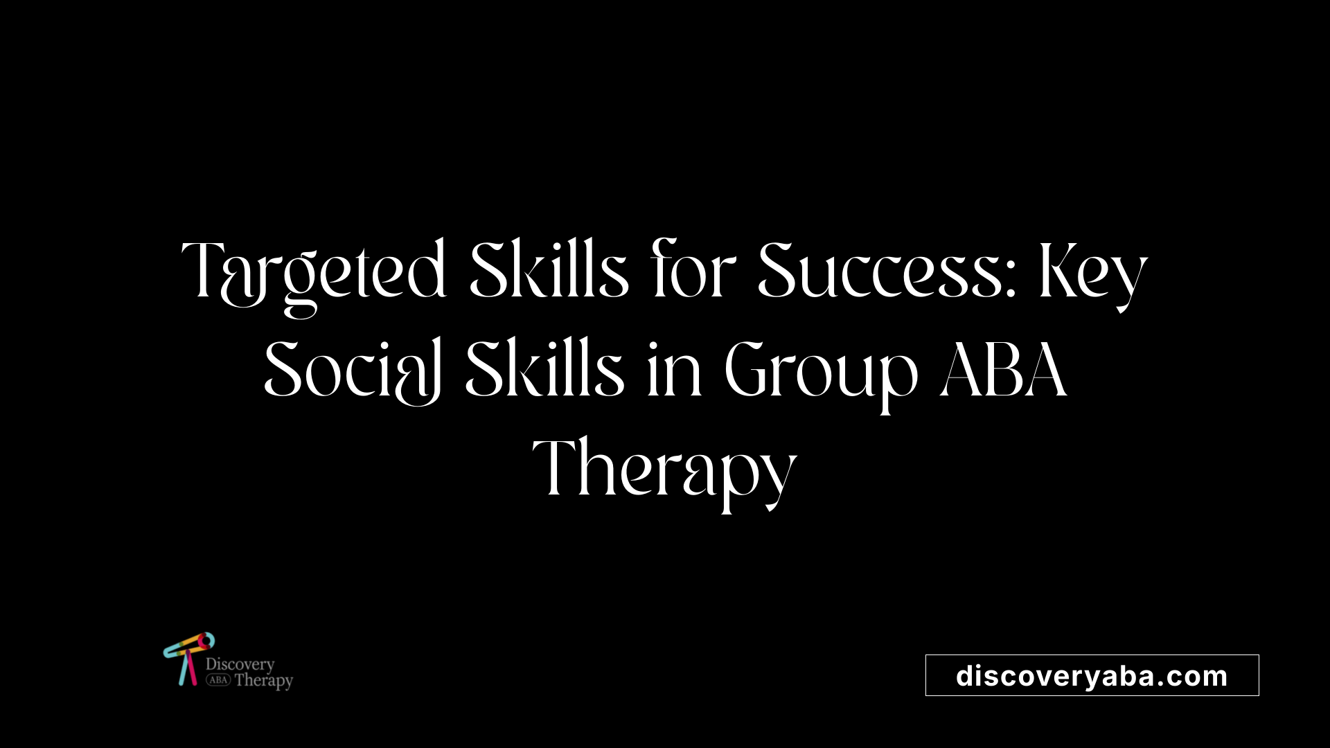 Targeted Skills for Success: Key Social Skills in Group ABA Therapy