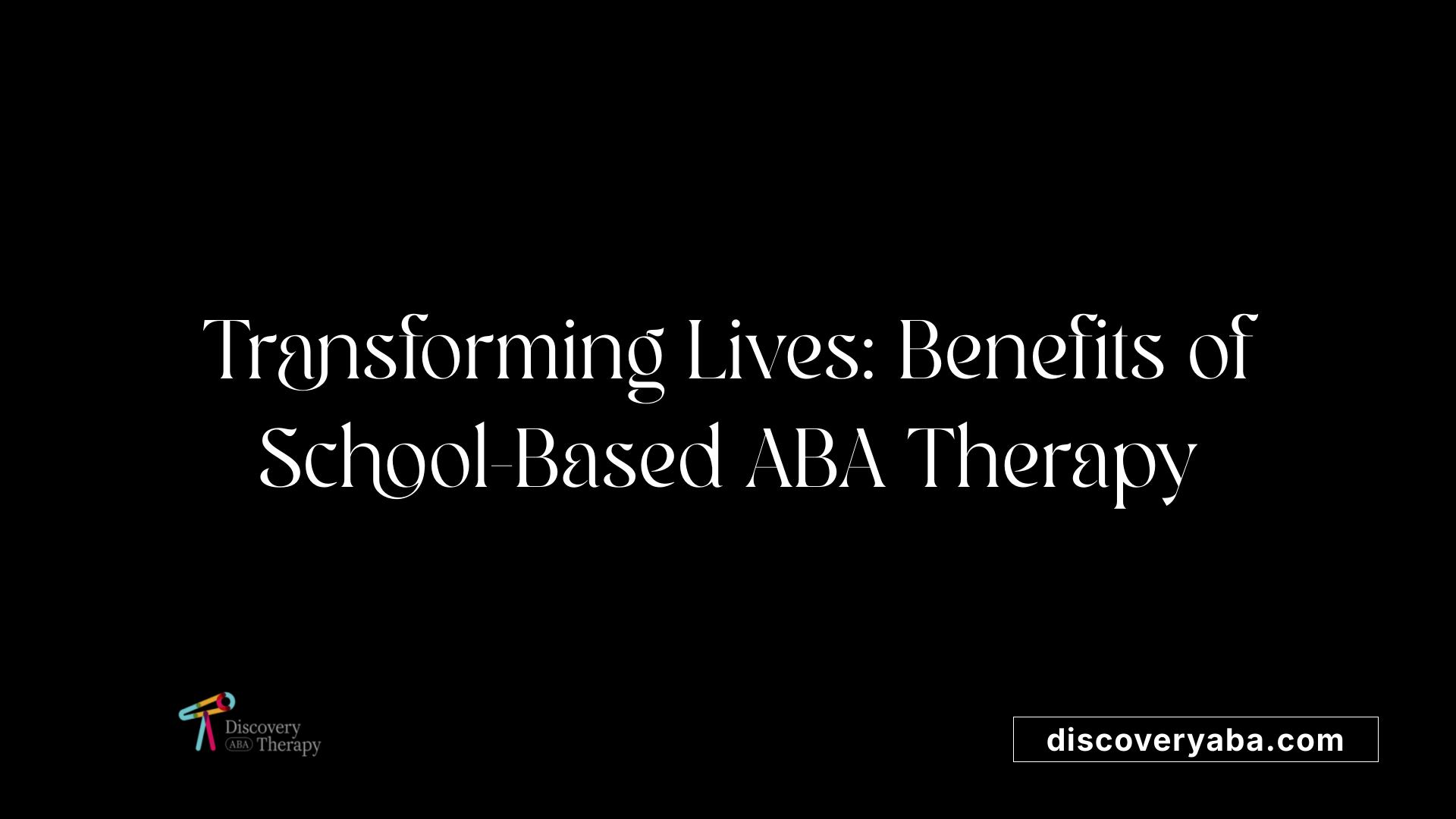 Transforming Lives: Benefits of School-Based ABA Therapy