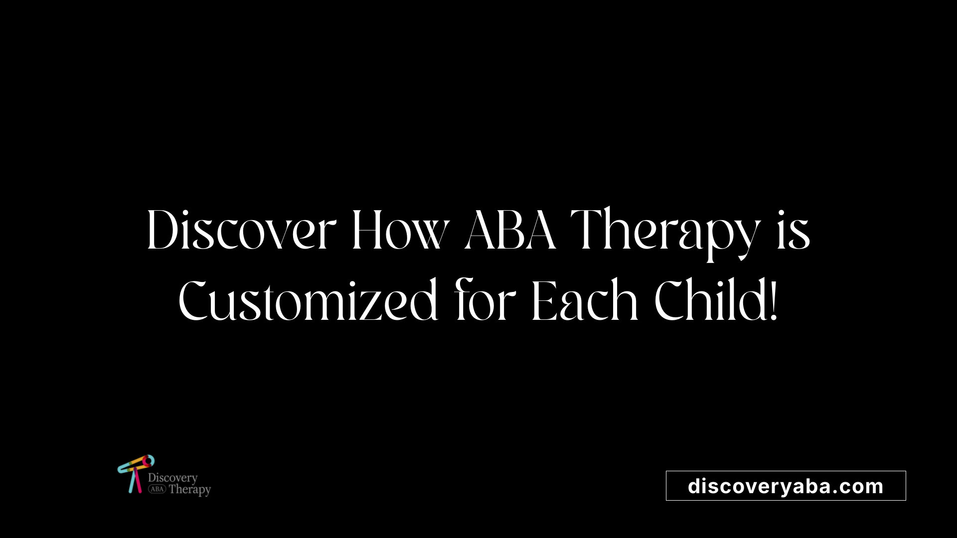 Discover How ABA Therapy is Customized for Each Child!