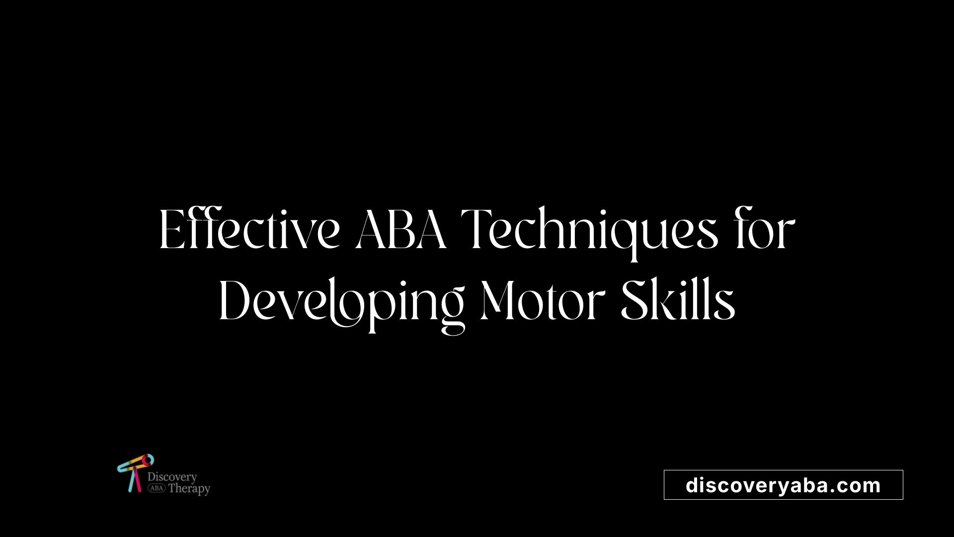 Effective ABA Techniques for Developing Motor Skills