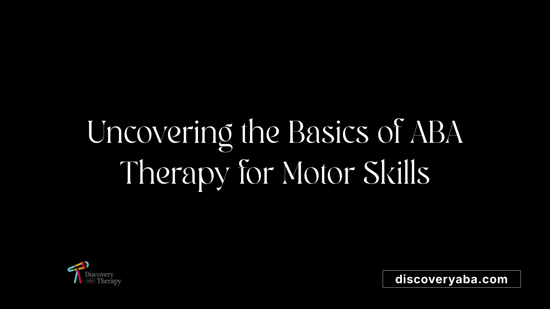 Uncovering the Basics of ABA Therapy for Motor Skills