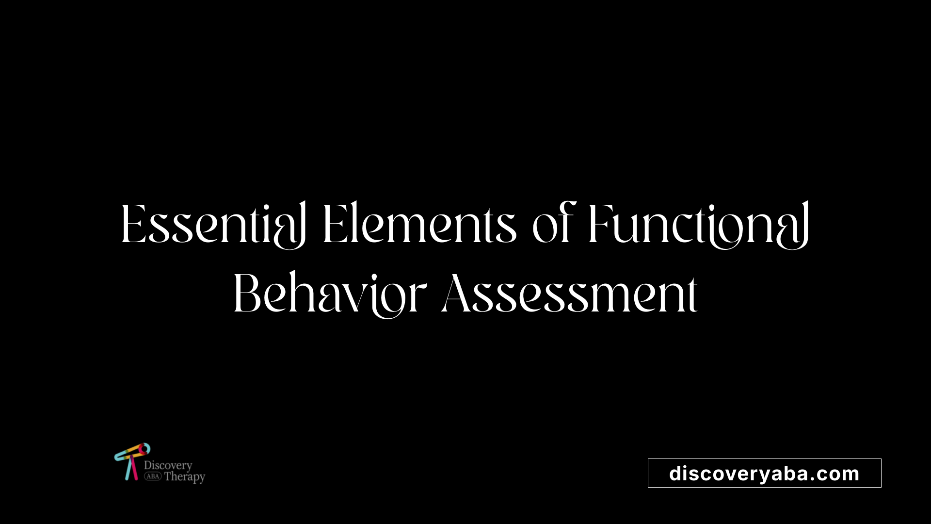 Essential Elements of Functional Behavior Assessment