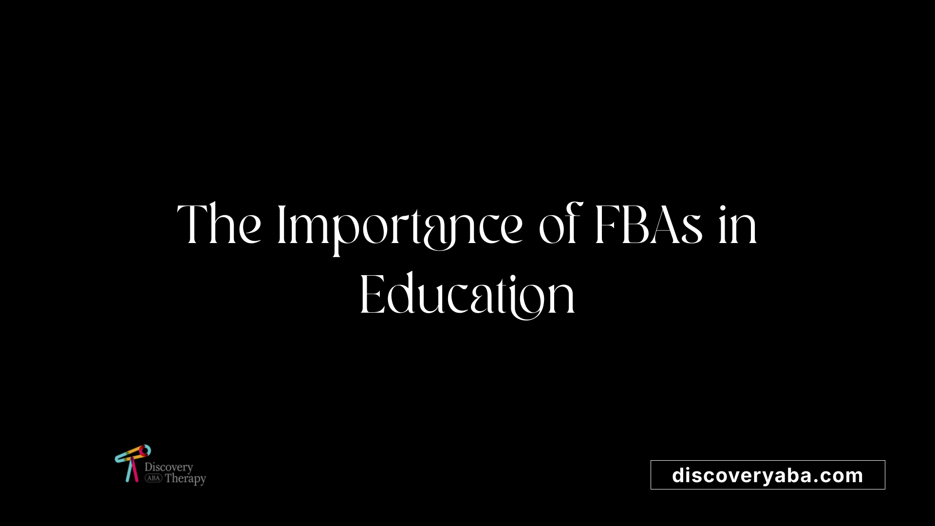 The Importance of FBAs in Education