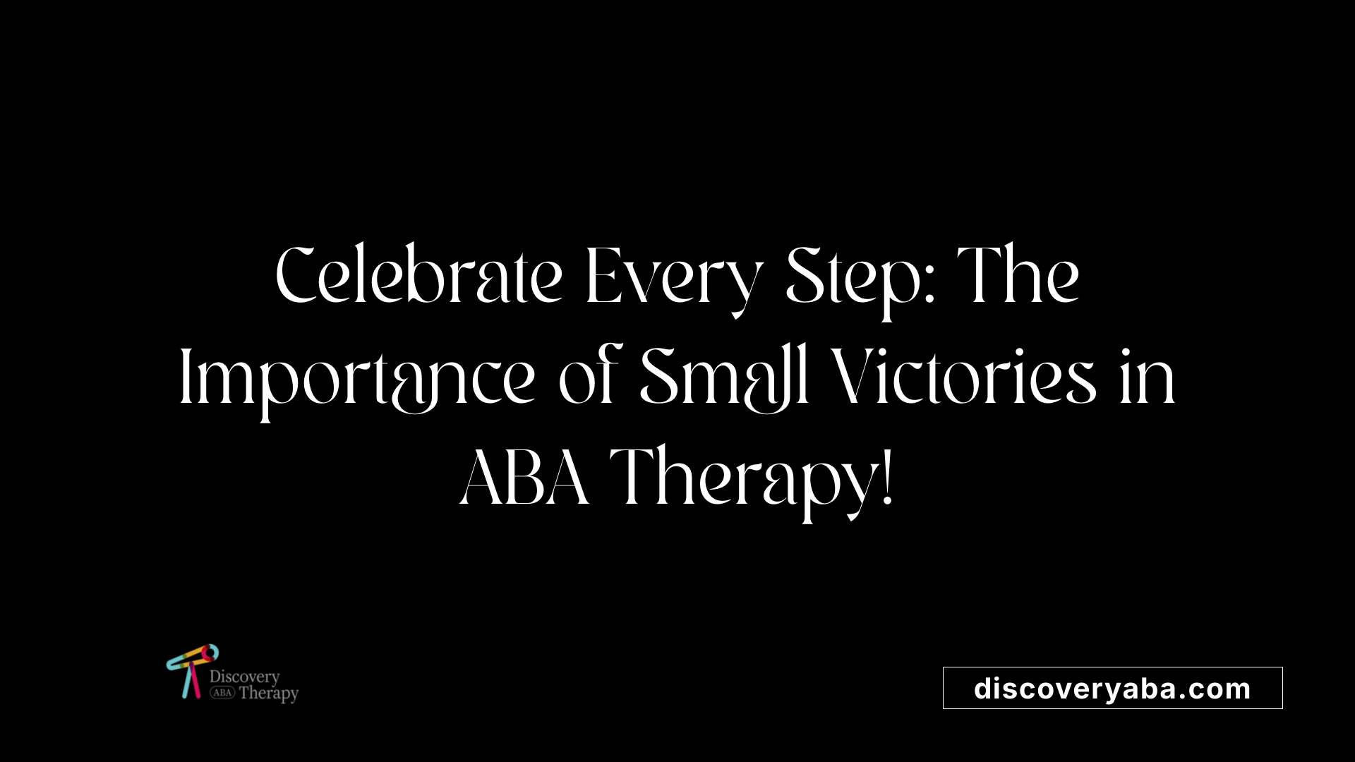 Celebrate Every Step: The Importance of Small Victories in ABA Therapy!