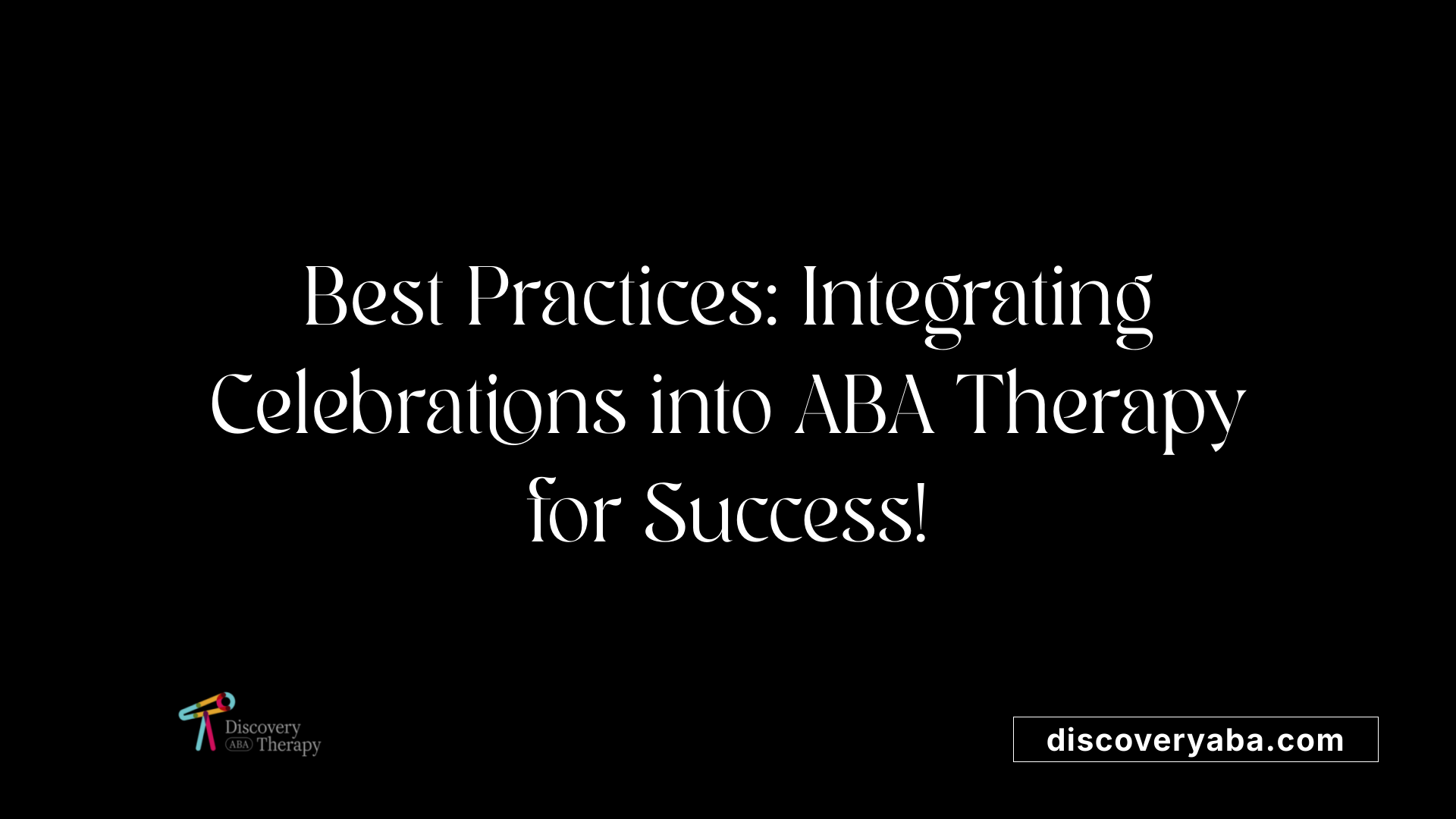 Best Practices: Integrating Celebrations into ABA Therapy for Success!