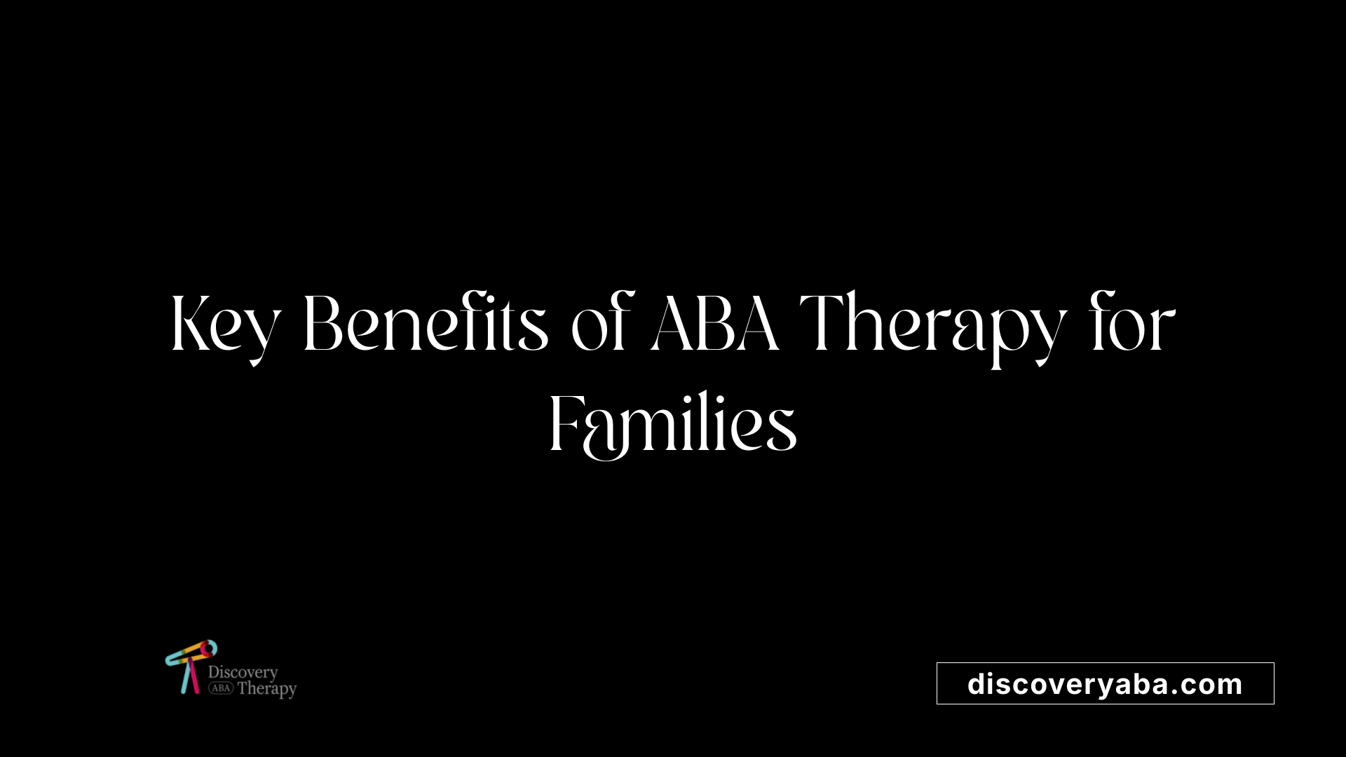 Key Benefits of ABA Therapy for Families
