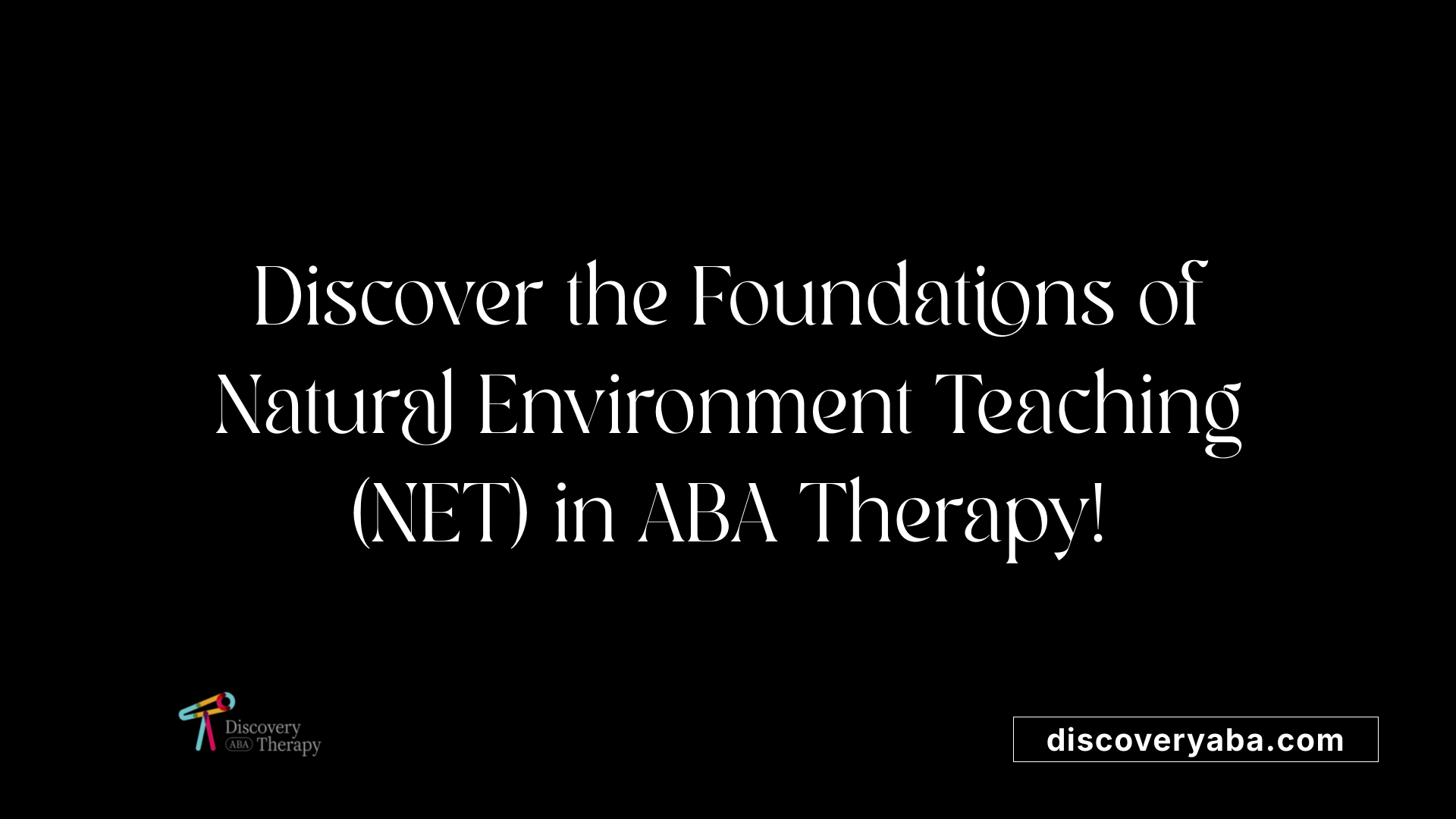 Discover the Foundations of Natural Environment Teaching (NET) in ABA Therapy!