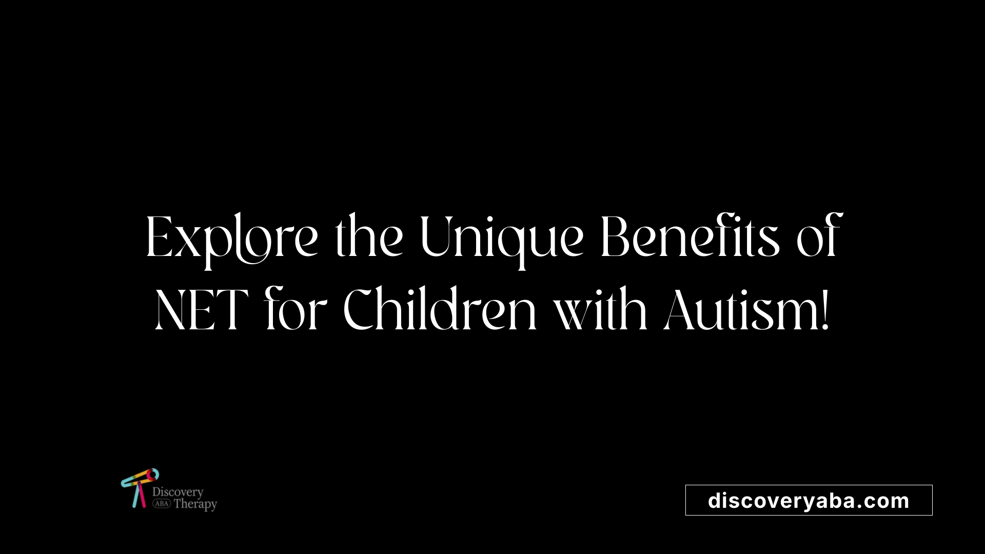 Explore the Unique Benefits of NET for Children with Autism!