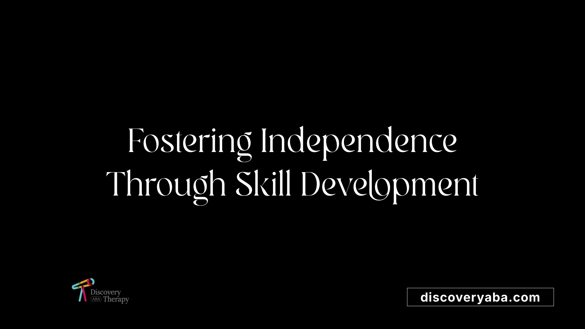 Fostering Independence Through Skill Development