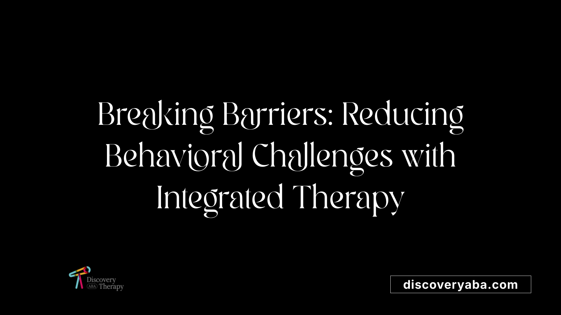Breaking Barriers: Reducing Behavioral Challenges with Integrated Therapy