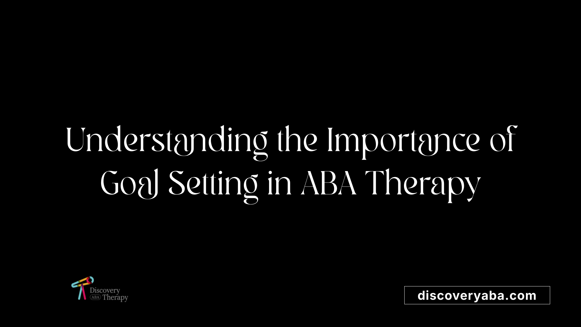 Understanding the Importance of Goal Setting in ABA Therapy
