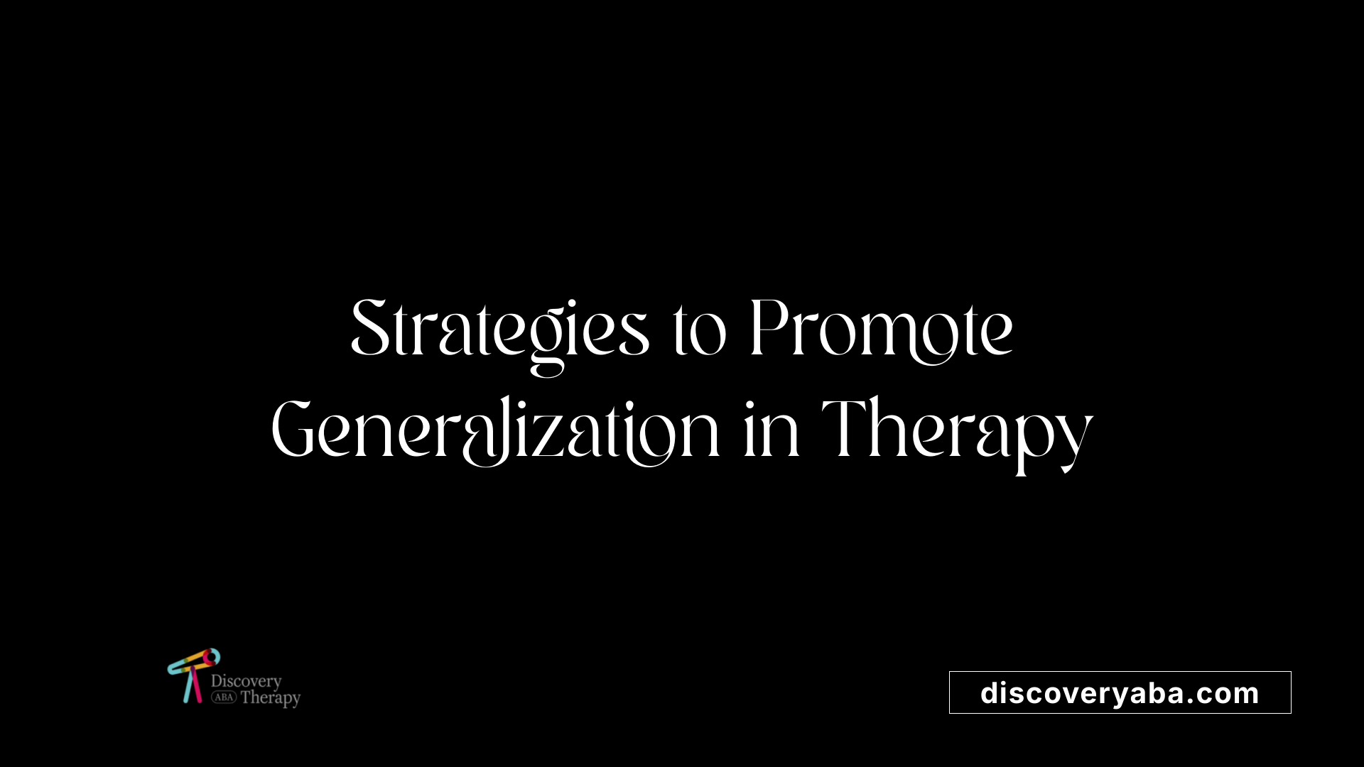 Strategies to Promote Generalization in Therapy