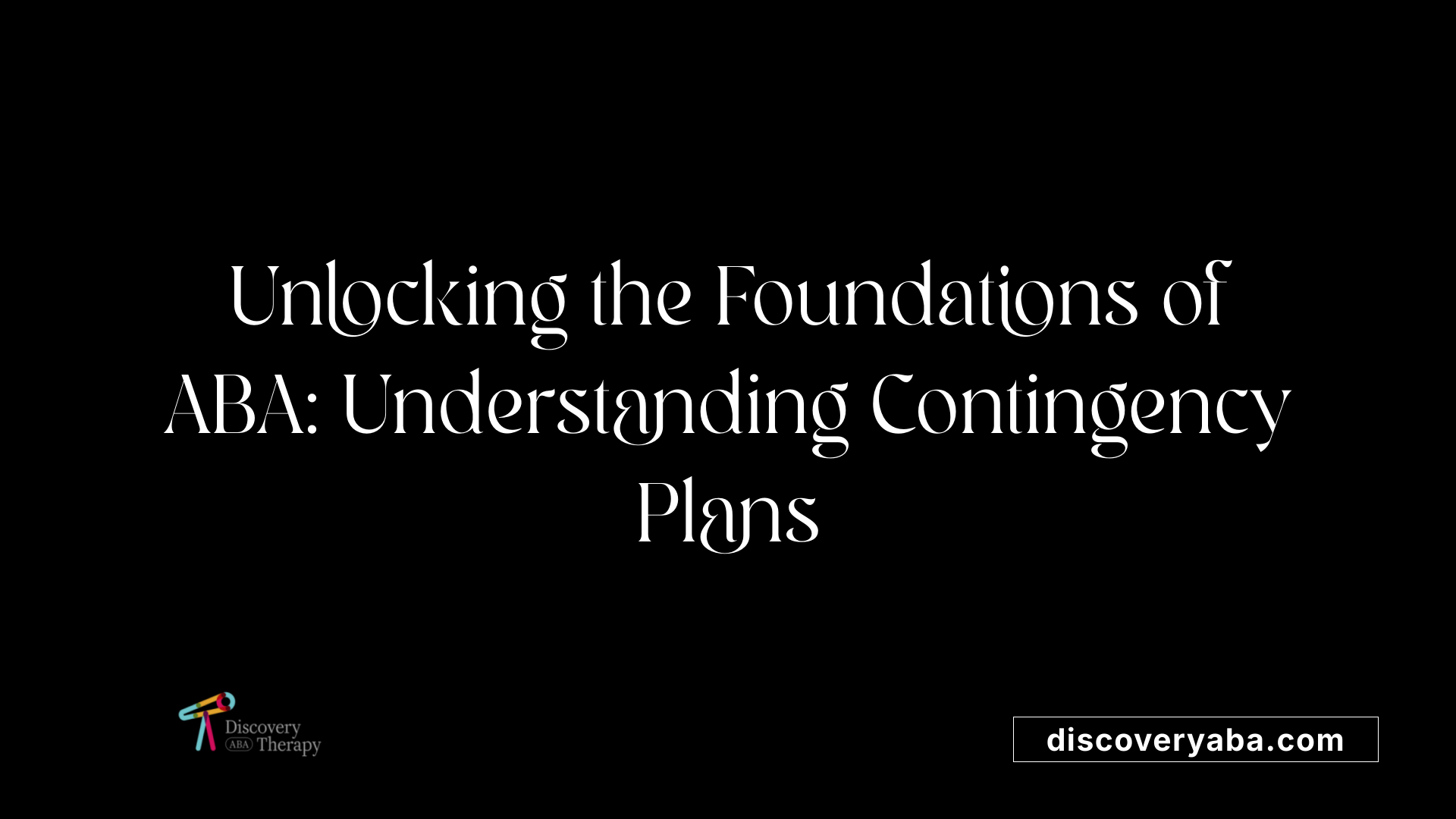 Unlocking the Foundations of ABA: Understanding Contingency Plans
