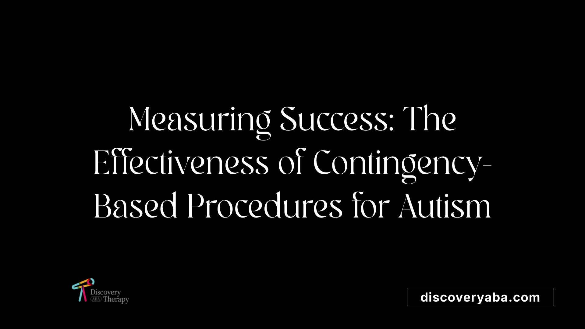 Measuring Success: The Effectiveness of Contingency-Based Procedures for Autism