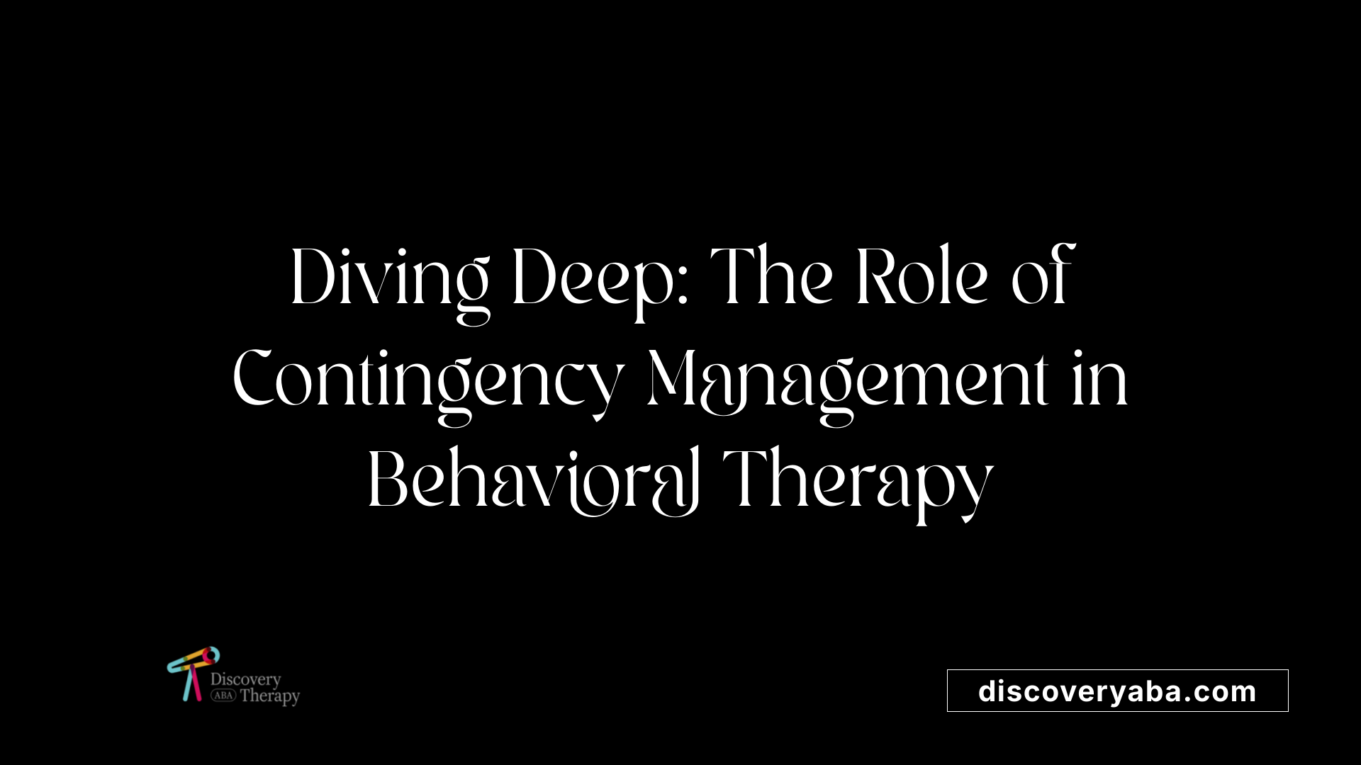 Diving Deep: The Role of Contingency Management in Behavioral Therapy