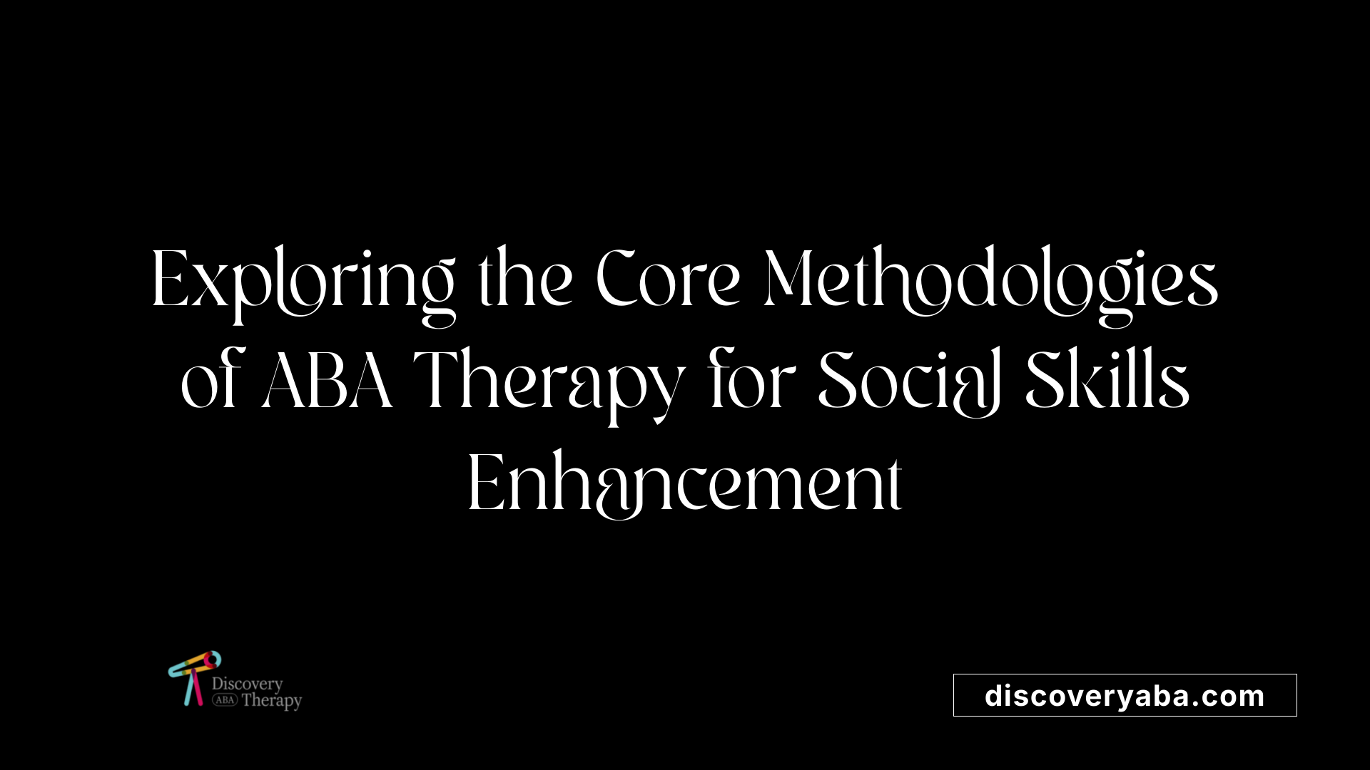 Exploring the Core Methodologies of ABA Therapy for Social Skills Enhancement