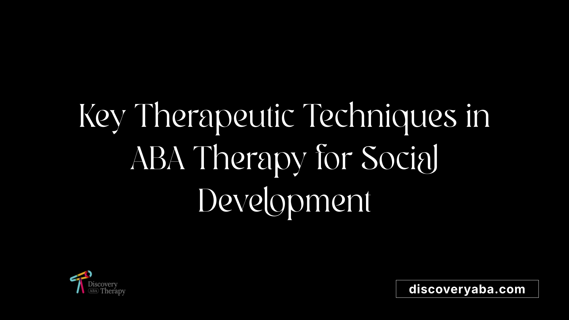 Key Therapeutic Techniques in ABA Therapy for Social Development