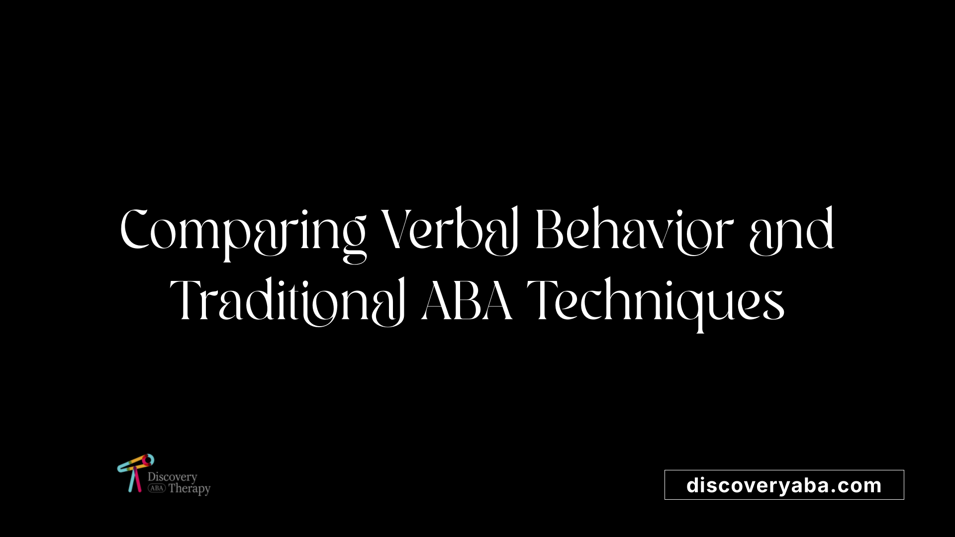 Comparing Verbal Behavior and Traditional ABA Techniques