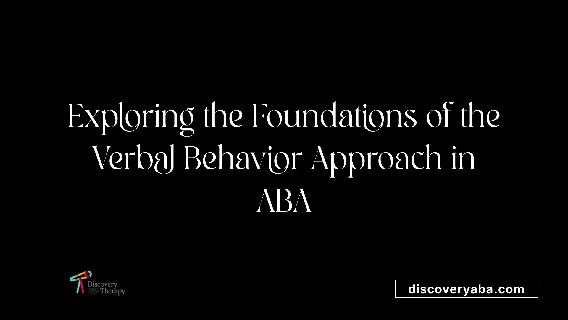 Exploring the Foundations of the Verbal Behavior Approach in ABA