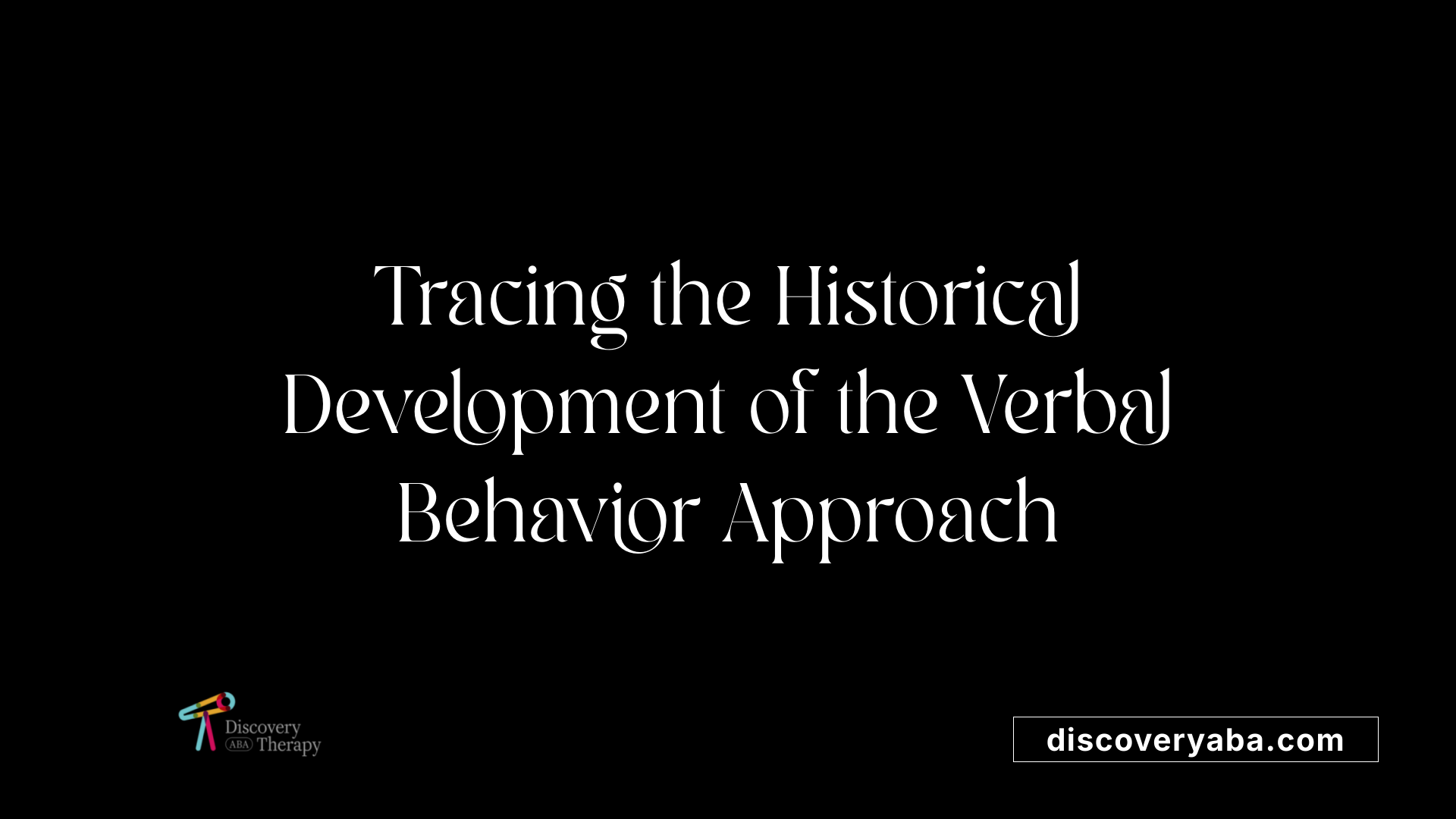 Tracing the Historical Development of the Verbal Behavior Approach