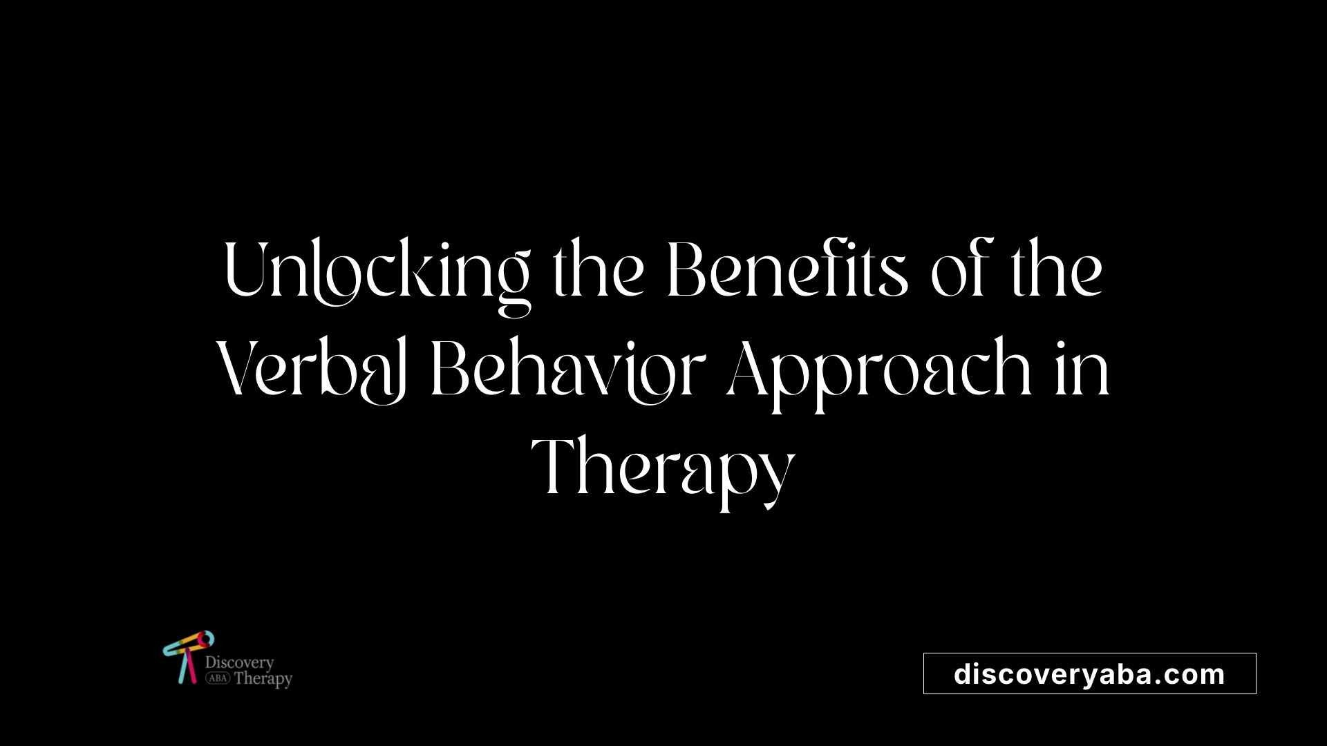 Unlocking the Benefits of the Verbal Behavior Approach in Therapy