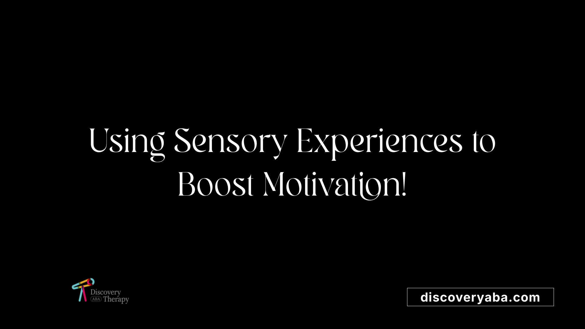 Using Sensory Experiences to Boost Motivation!