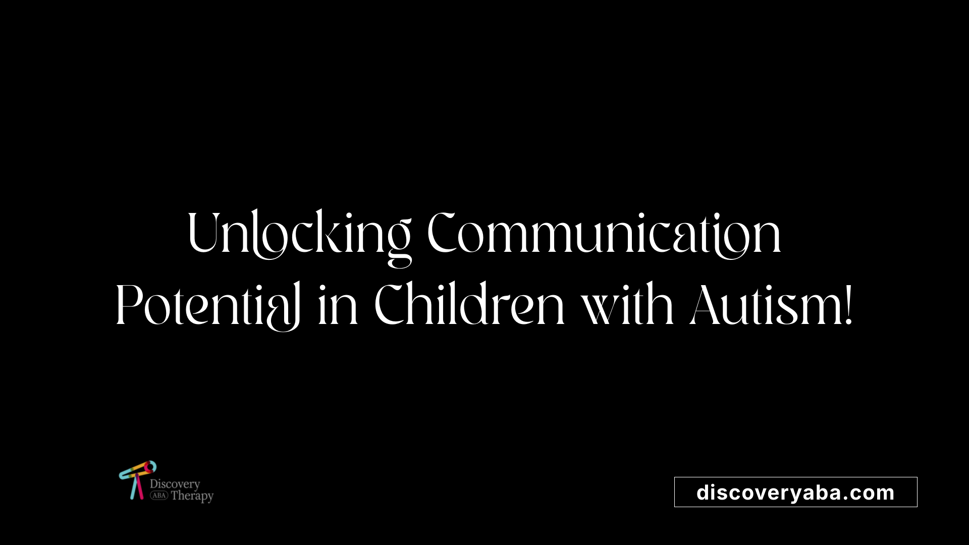 Unlocking Communication Potential in Children with Autism!