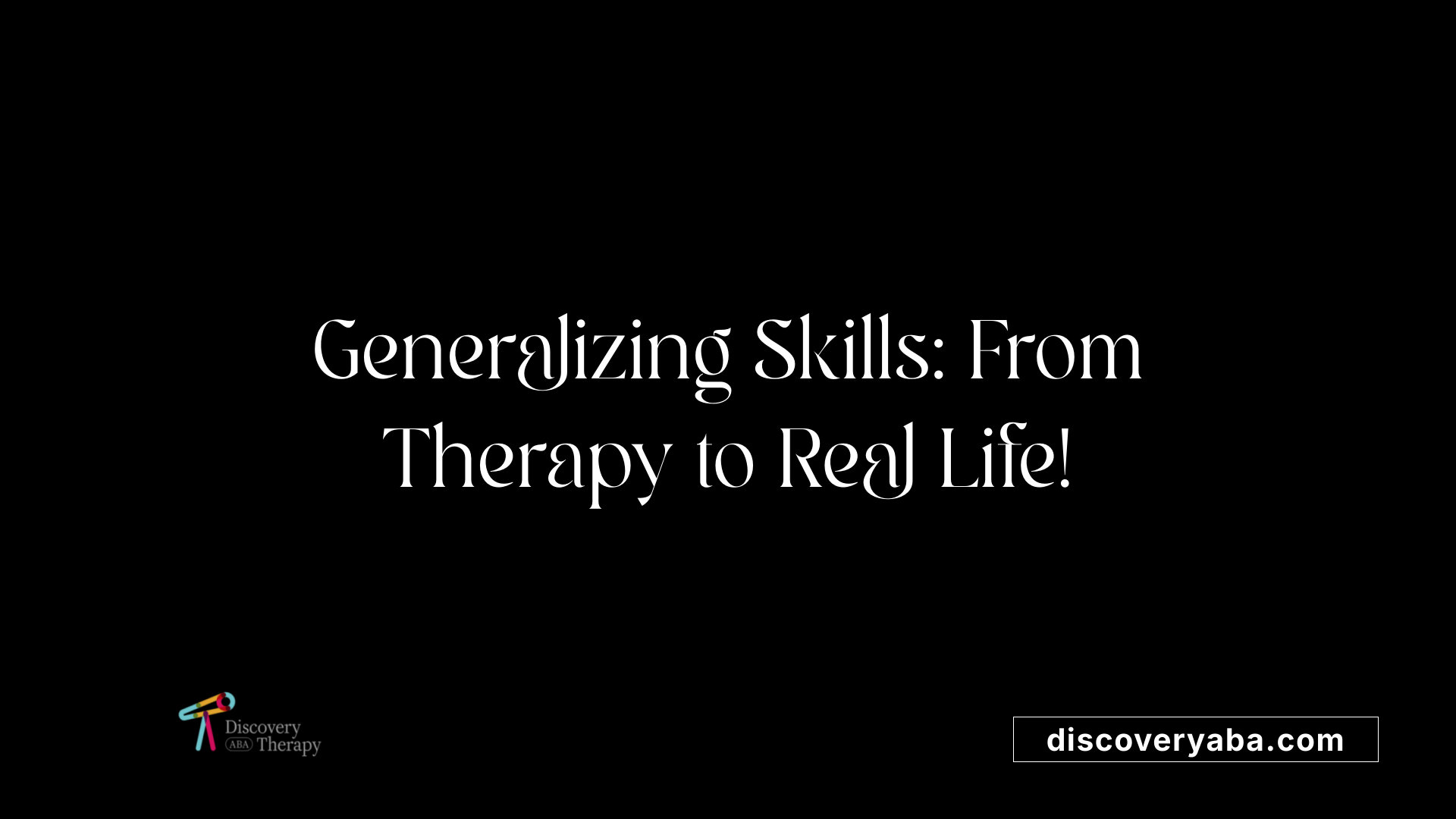 Generalizing Skills: From Therapy to Real Life!