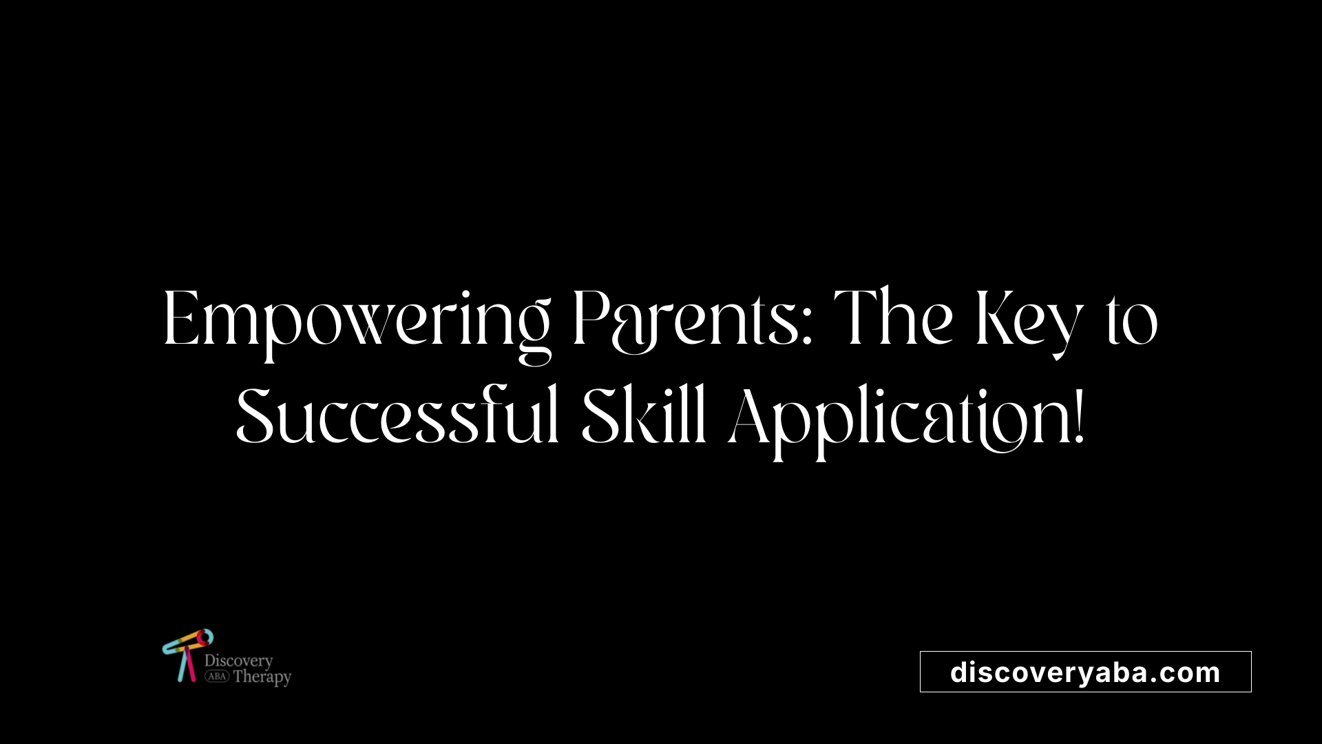 Empowering Parents: The Key to Successful Skill Application!