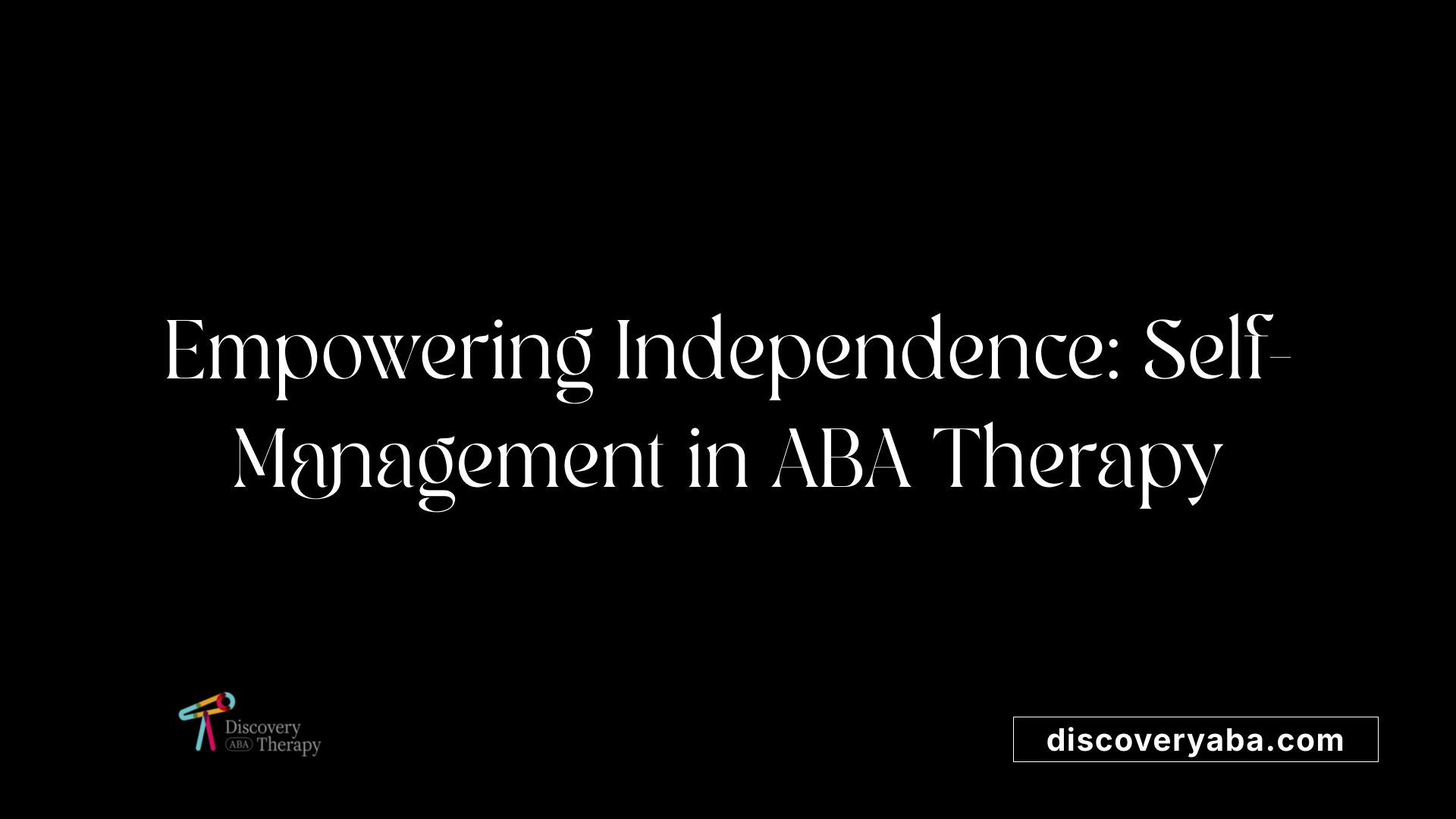 Empowering Independence: Self-Management in ABA Therapy