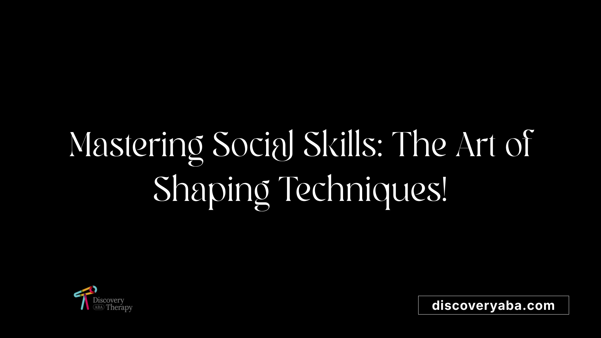 Mastering Social Skills: The Art of Shaping Techniques!