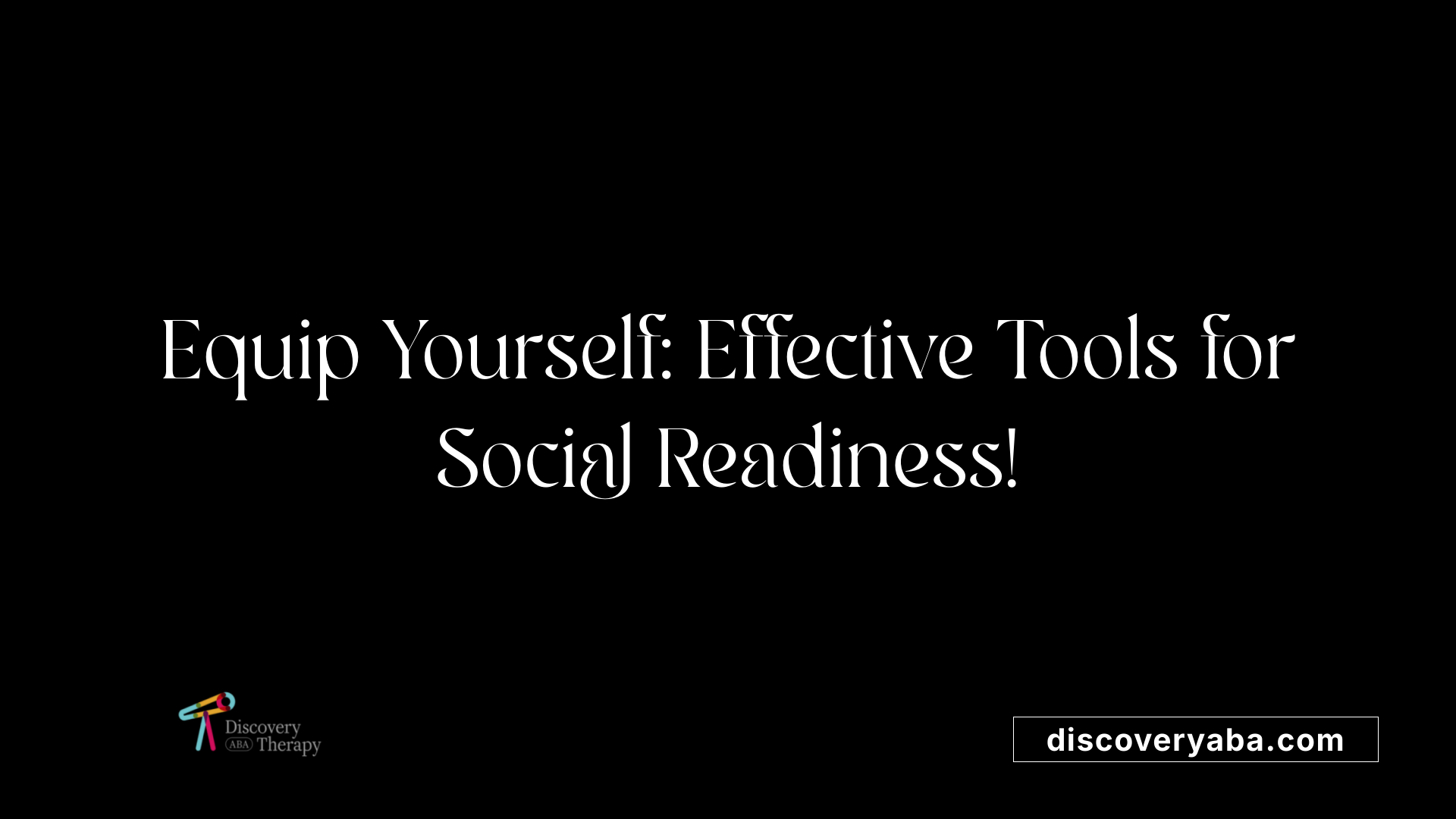 Equip Yourself: Effective Tools for Social Readiness!