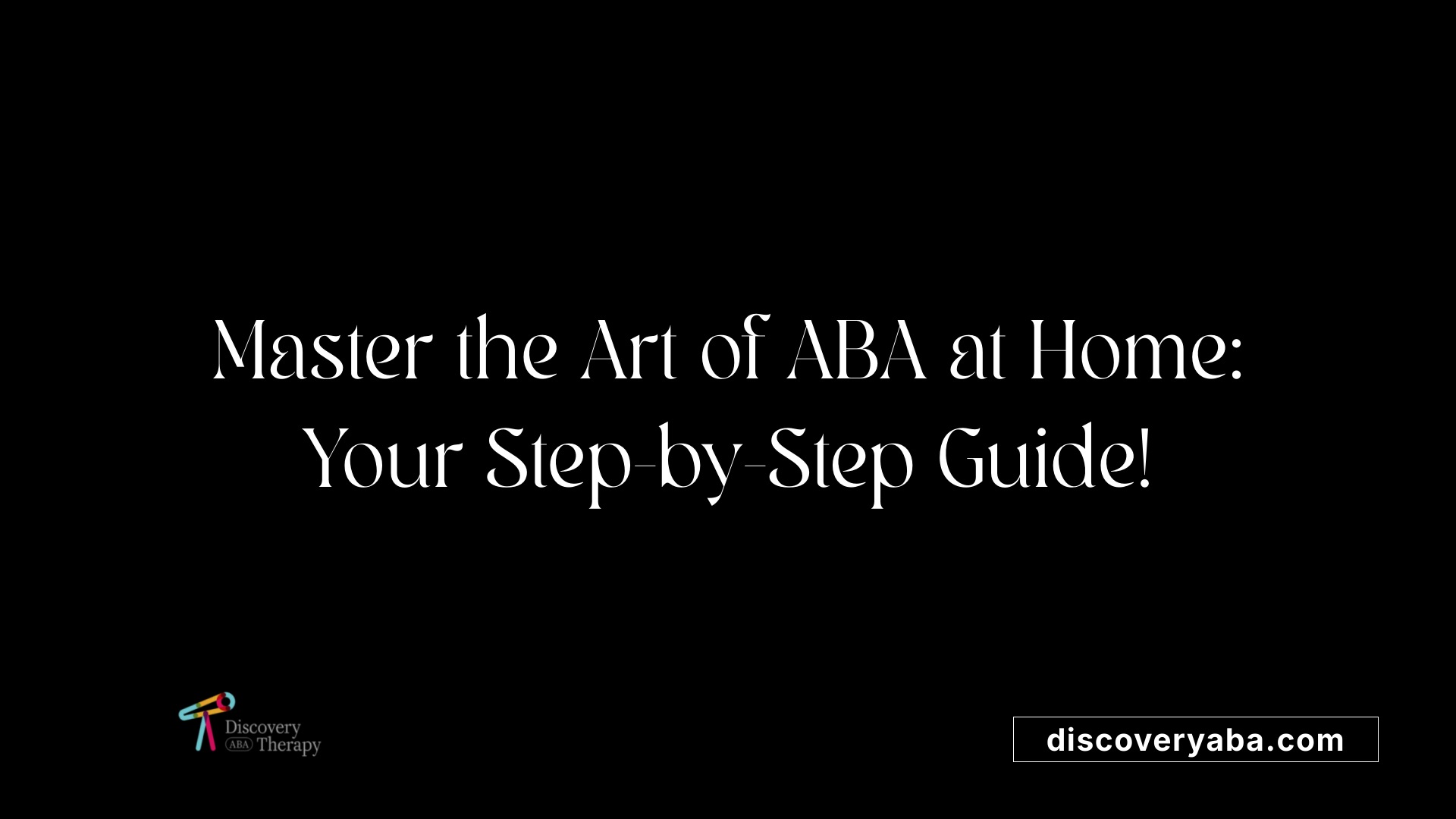 Master the Art of ABA at Home: Your Step-by-Step Guide!