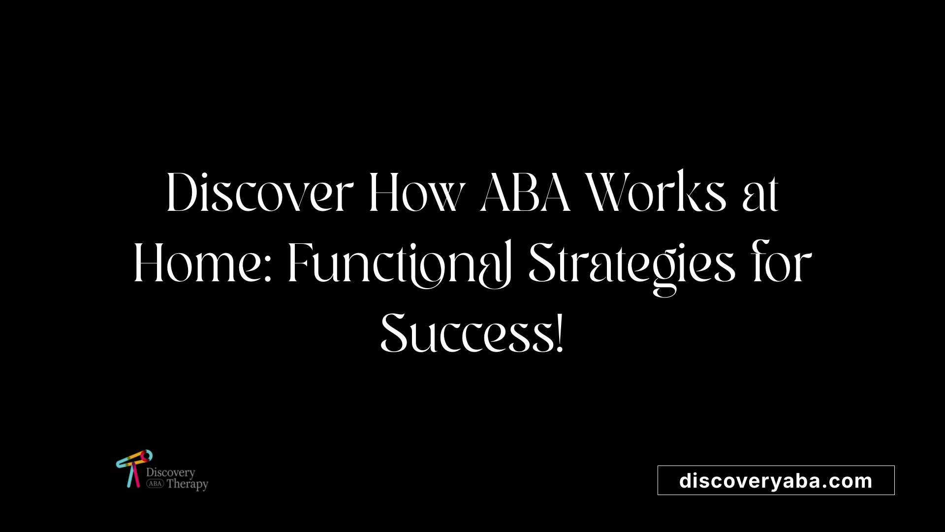 Discover How ABA Works at Home: Functional Strategies for Success!
