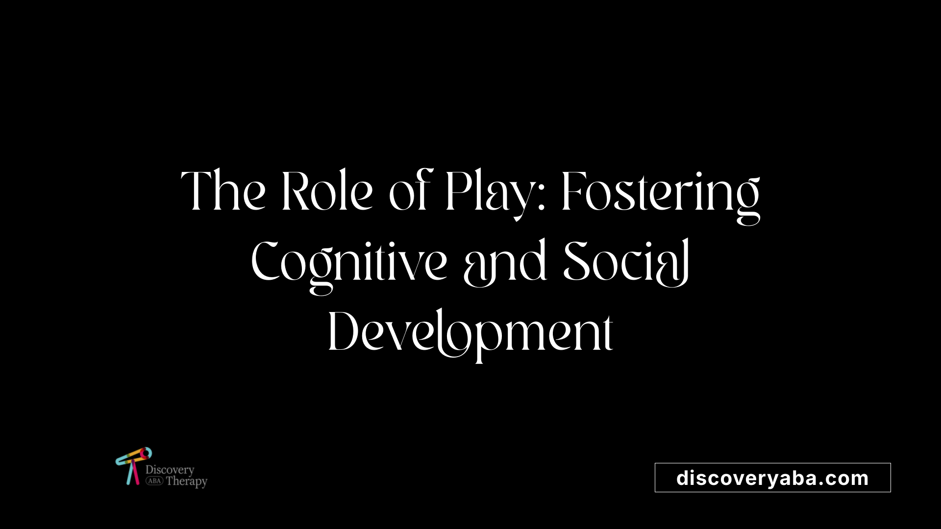 The Role of Play: Fostering Cognitive and Social Development