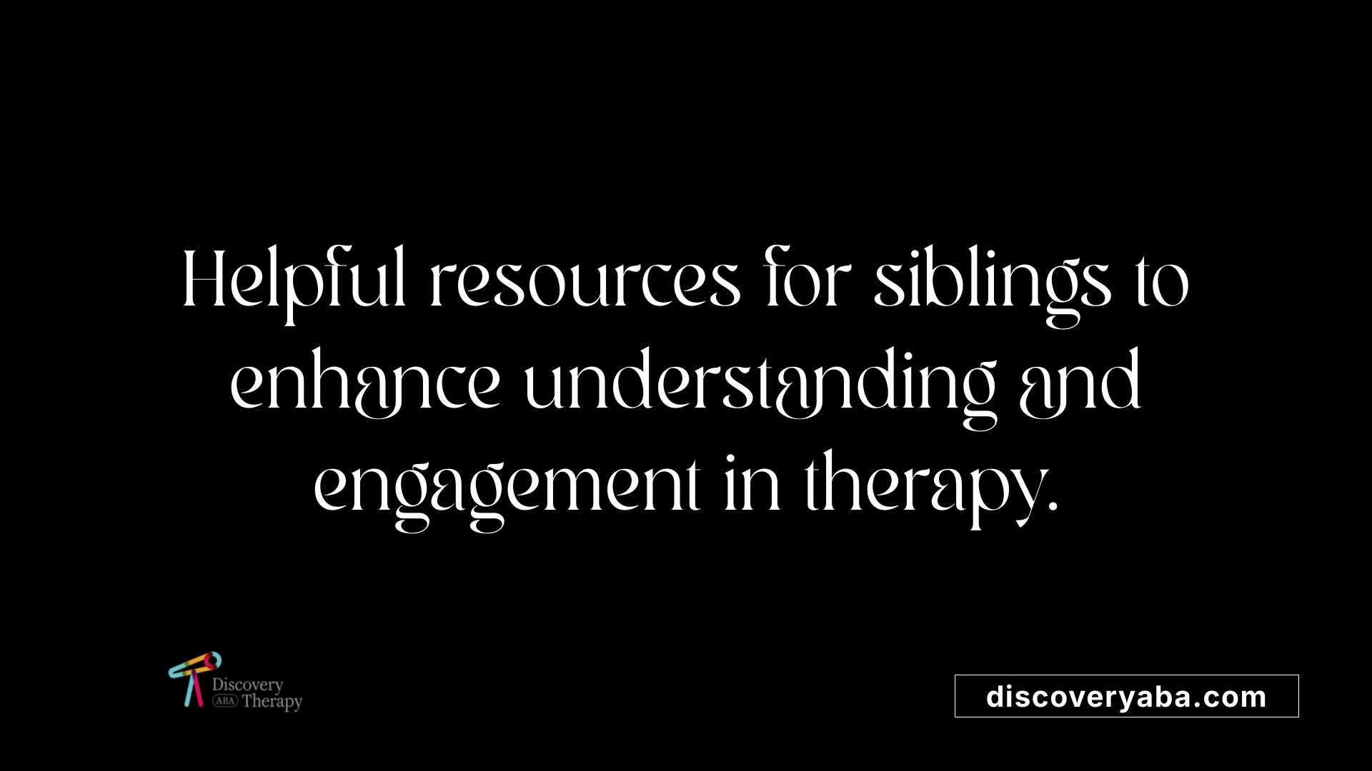 Helpful resources for siblings to enhance understanding and engagement in therapy.