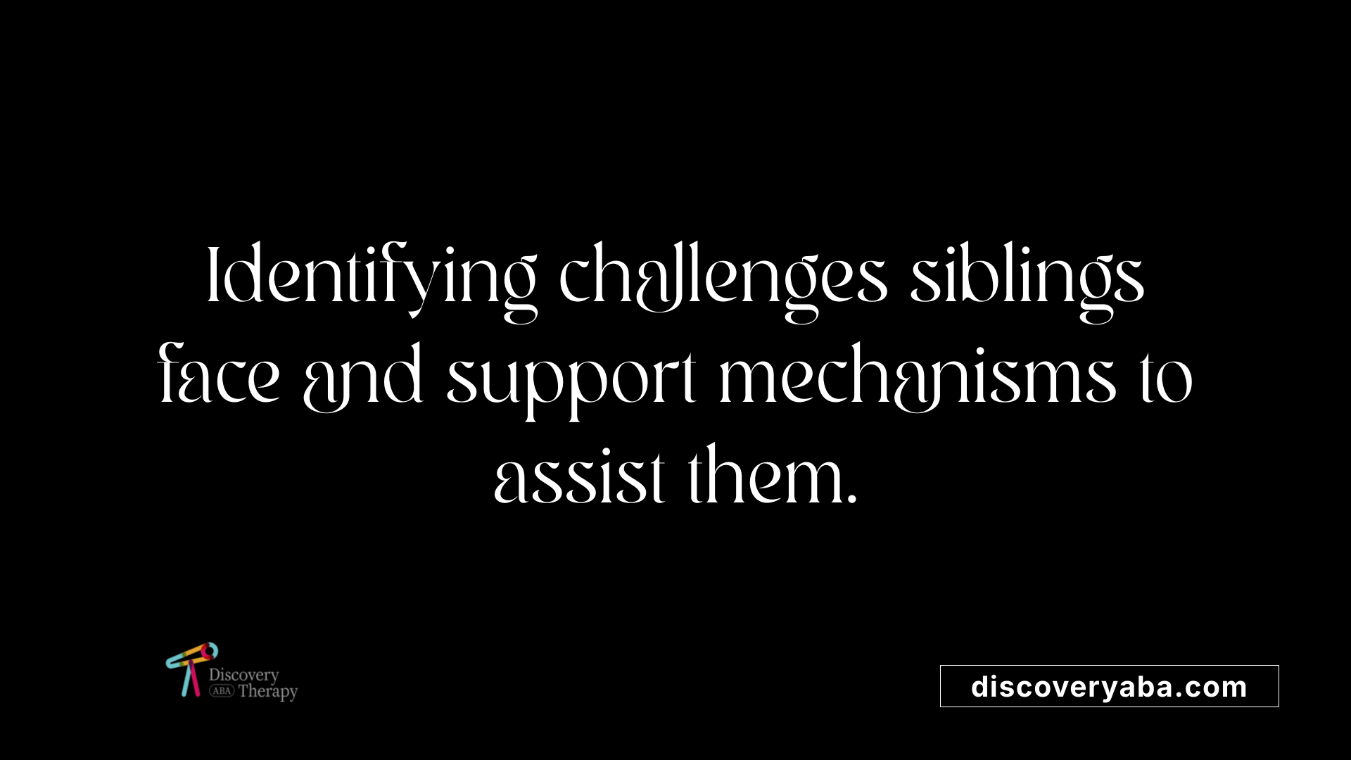 Identifying challenges siblings face and support mechanisms to assist them.