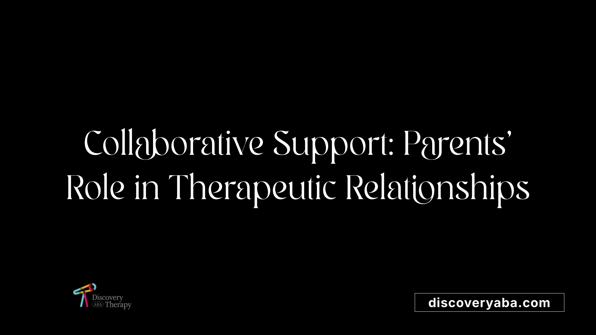 Collaborative Support: Parents' Role in Therapeutic Relationships
