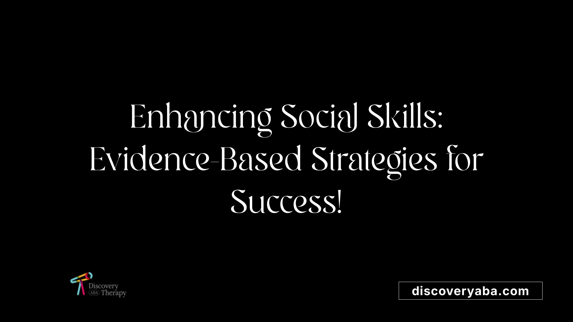 Enhancing Social Skills: Evidence-Based Strategies for Success!