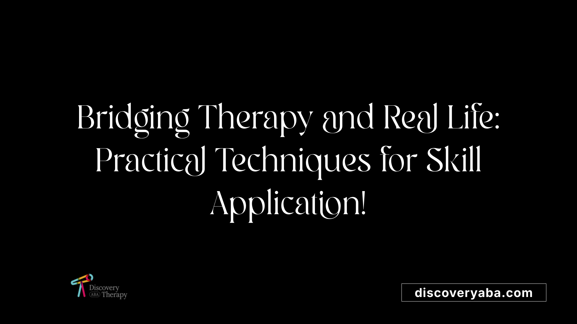 Bridging Therapy and Real Life: Practical Techniques for Skill Application!