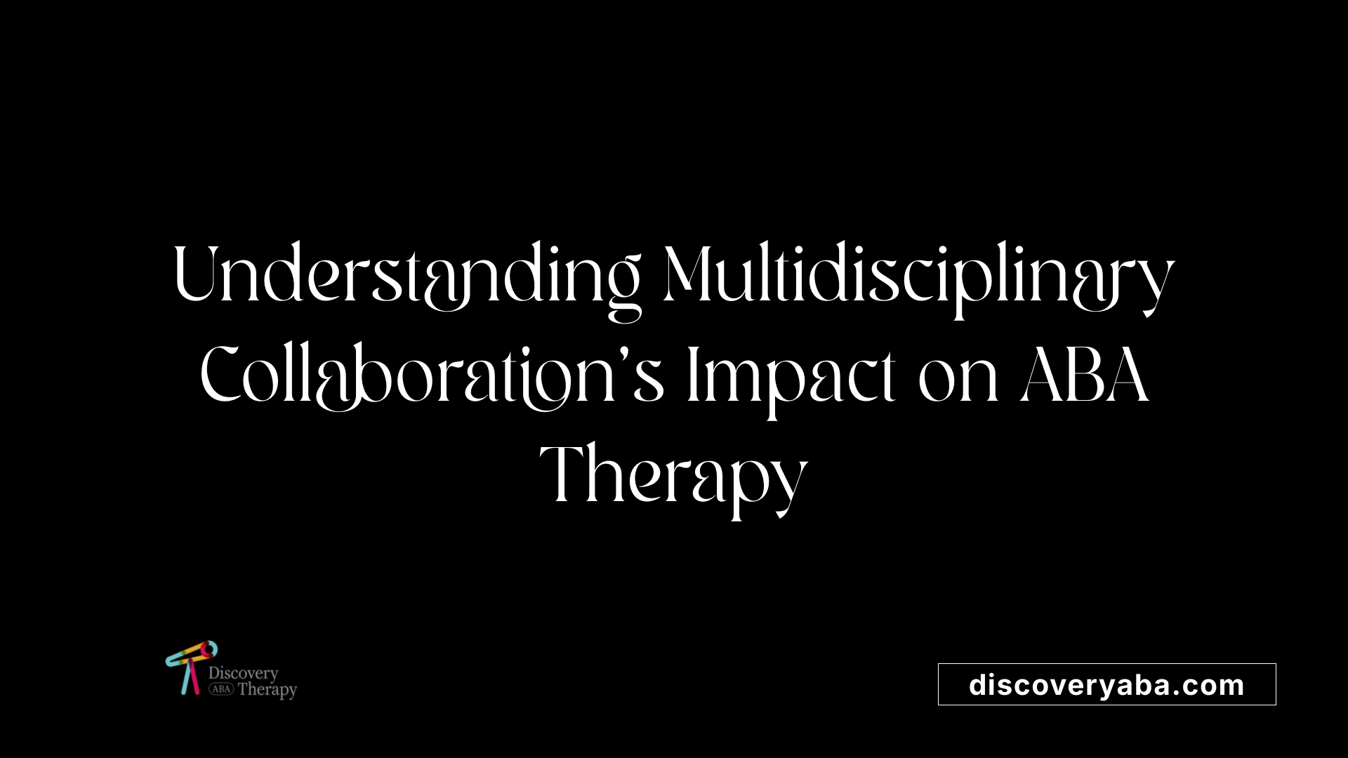 Understanding Multidisciplinary Collaboration's Impact on ABA Therapy