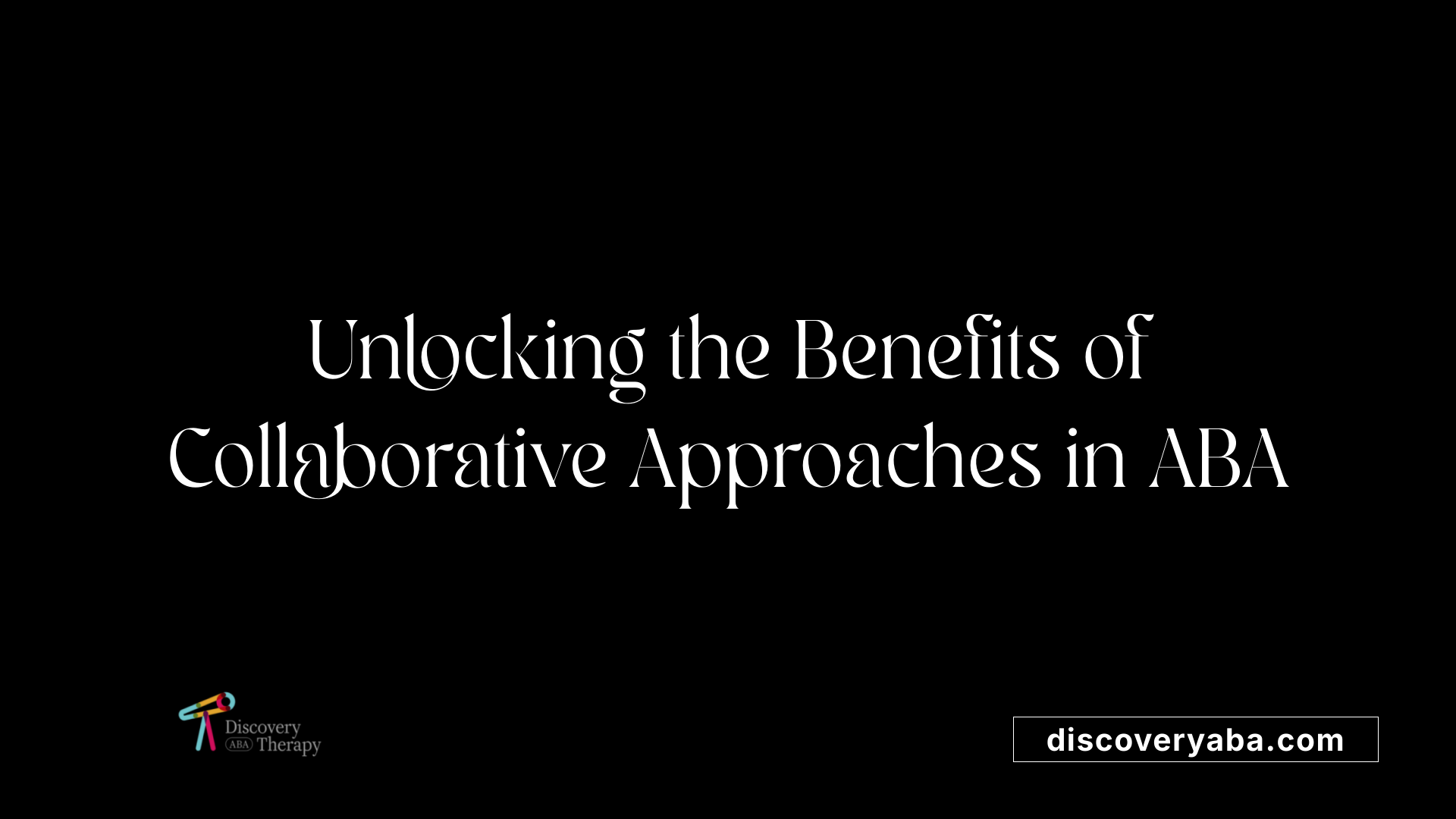 Unlocking the Benefits of Collaborative Approaches in ABA